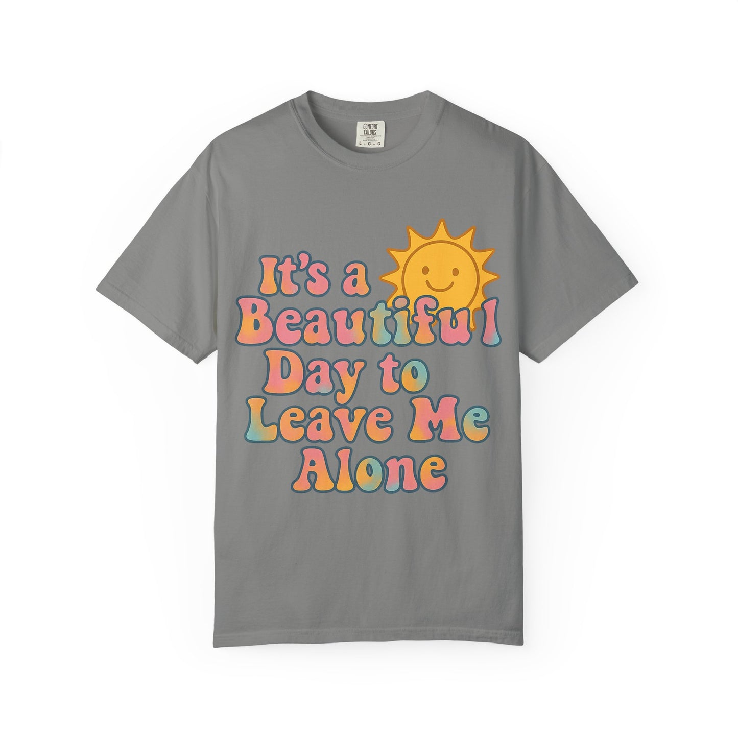 Unisex Garment-Dyed T-shirt | It's a Beautiful Day to Leave Me Alone - Perfect for Relaxation, Casual Outings, Birthdays, Gifts, Self-Care