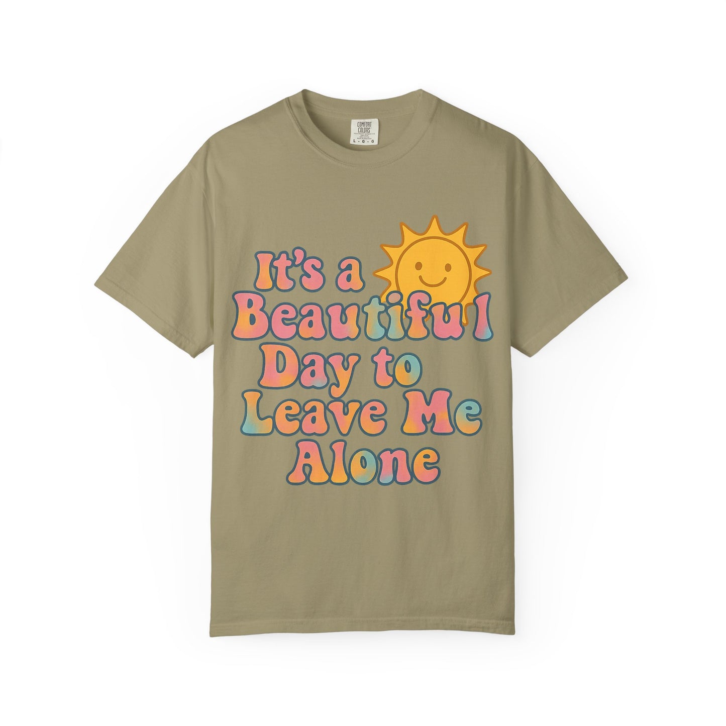 Unisex Garment-Dyed T-shirt | It's a Beautiful Day to Leave Me Alone - Perfect for Relaxation, Casual Outings, Birthdays, Gifts, Self-Care