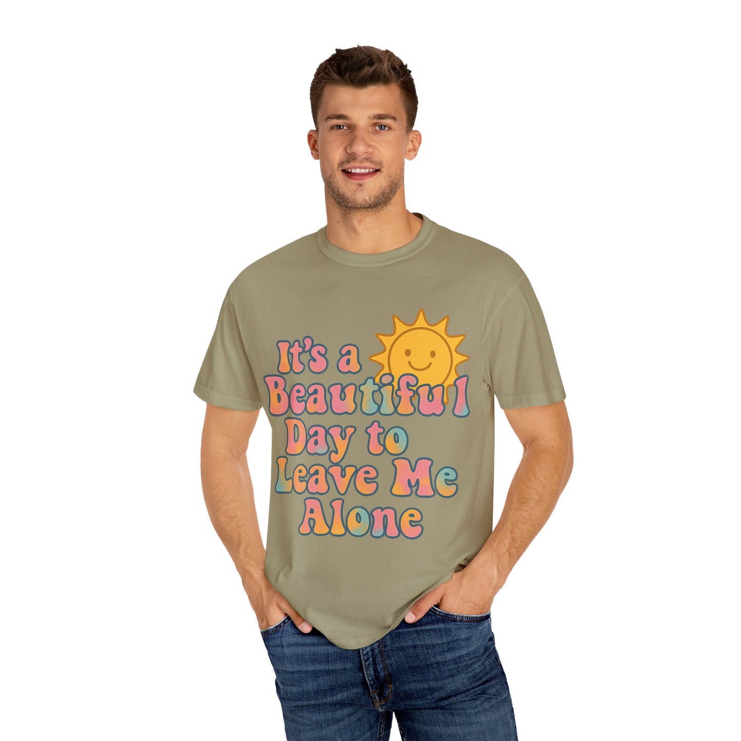 Unisex Garment-Dyed T-shirt | It's a Beautiful Day to Leave Me Alone - Perfect for Relaxation, Casual Outings, Birthdays, Gifts, Self-Care