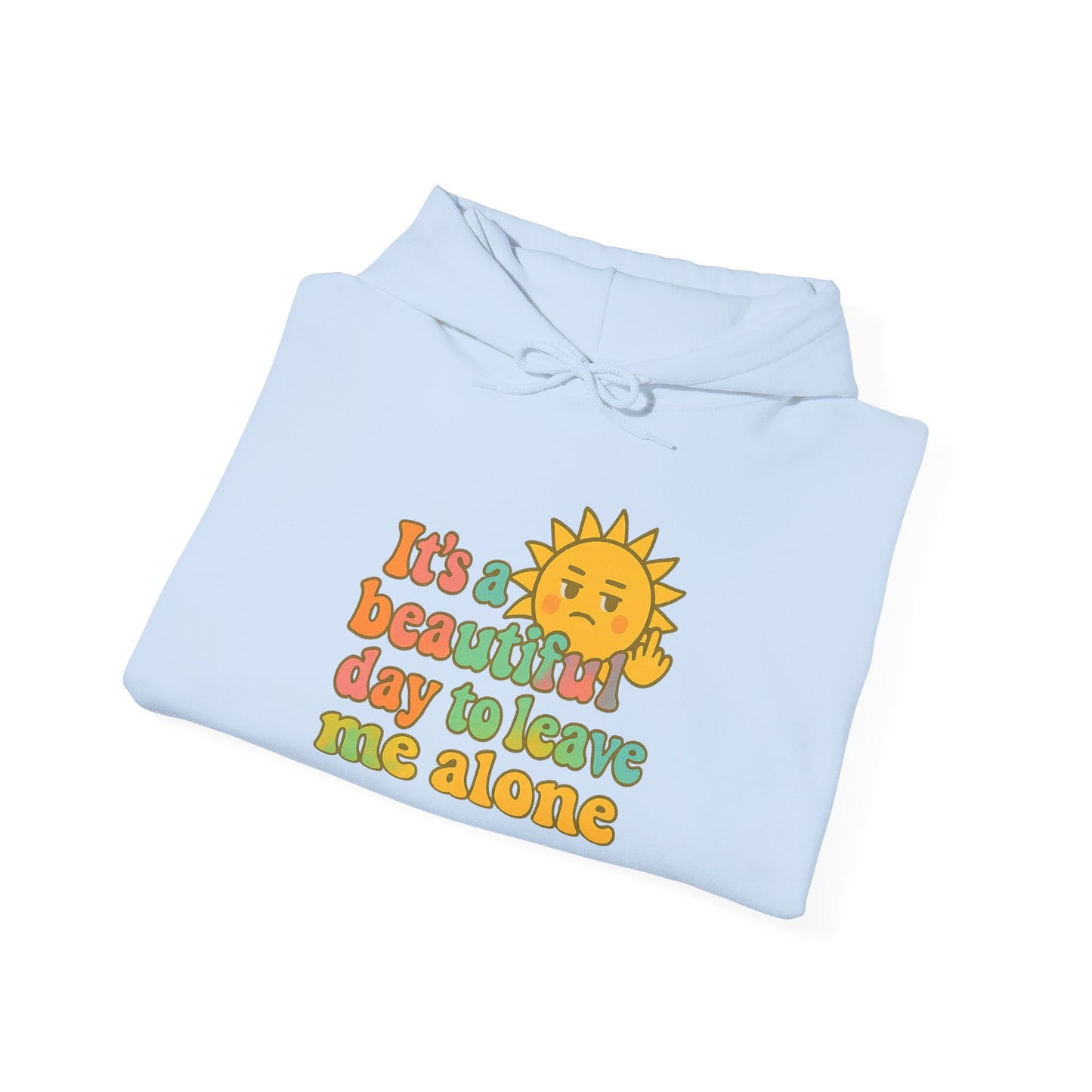 Unisex Heavy Blend Hooded Sweatshirt | It's a Beautiful Day to Leave Me Alone - Fun for Cozy Days, Perfect Gift, Casual Wear, Self-Care