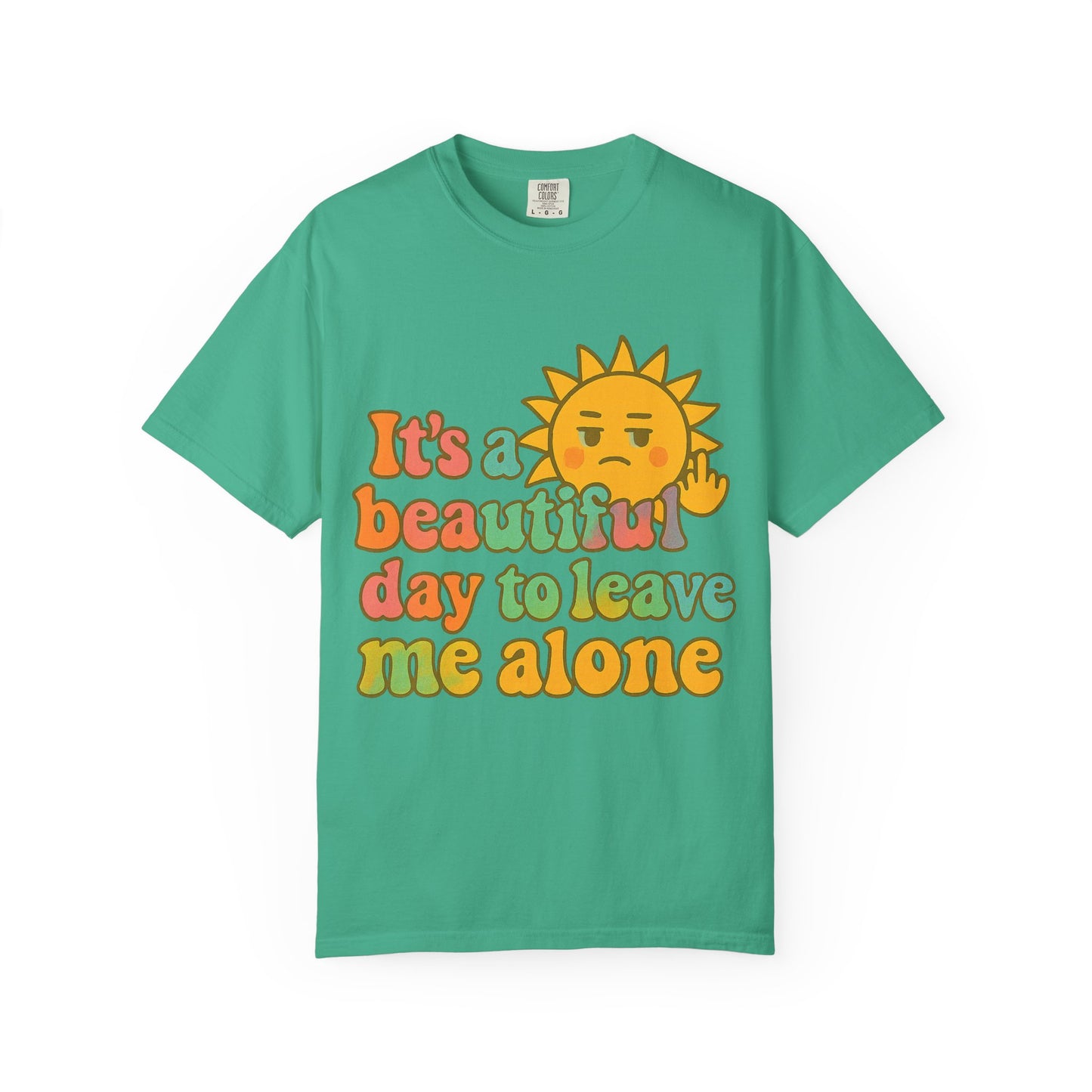 Unisex Garment-Dyed T-shirt | It's a Beautiful Day to Leave Me Alone - Casual Wear, Gifts for Friends, Summer Vibes, Relaxation