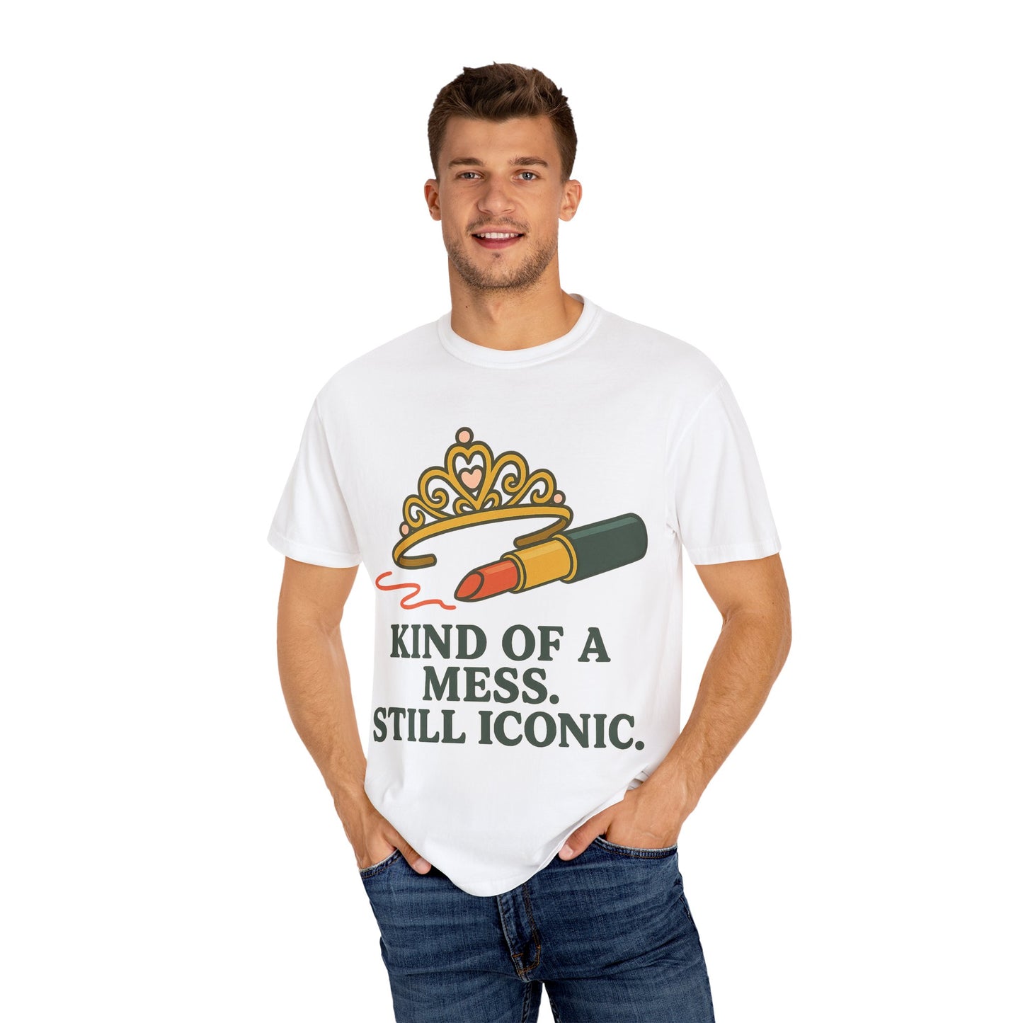 Unisex Garment-Dyed T-shirt | Kind of a Mess, Still Iconic - Perfect for Self-Love, Affirmation, Body Positivity