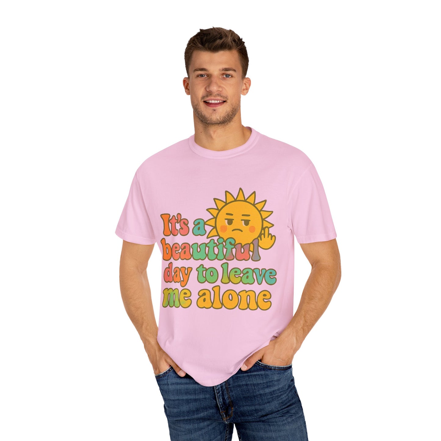Unisex Garment-Dyed T-shirt | It's a Beautiful Day to Leave Me Alone - Casual Wear, Gifts for Friends, Summer Vibes, Relaxation