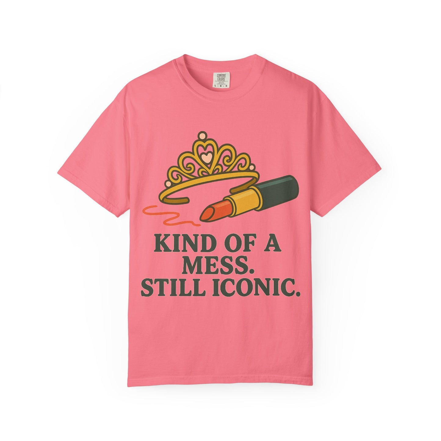Unisex Garment-Dyed T-shirt | Kind of a Mess, Still Iconic - Perfect for Self-Love, Affirmation, Body Positivity
