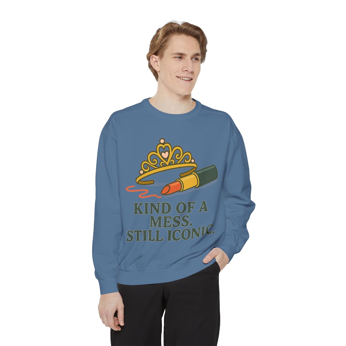 Unisex Garment-Dyed Sweatshirt | Kind of a Mess, Still Iconic - Casual Wear, Trendy Apparel, Perfect Gift, Messy Style, Everyday Comfort
