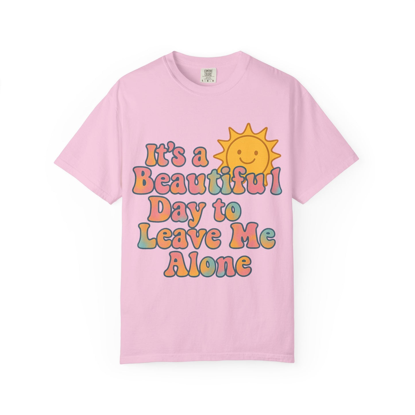 Unisex Garment-Dyed T-shirt | It's a Beautiful Day to Leave Me Alone - Perfect for Relaxation, Casual Outings, Birthdays, Gifts, Self-Care