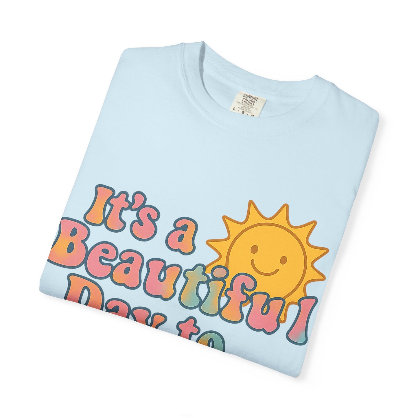Unisex Garment-Dyed T-shirt | It's a Beautiful Day to Leave Me Alone - Perfect for Relaxation, Casual Outings, Birthdays, Gifts, Self-Care