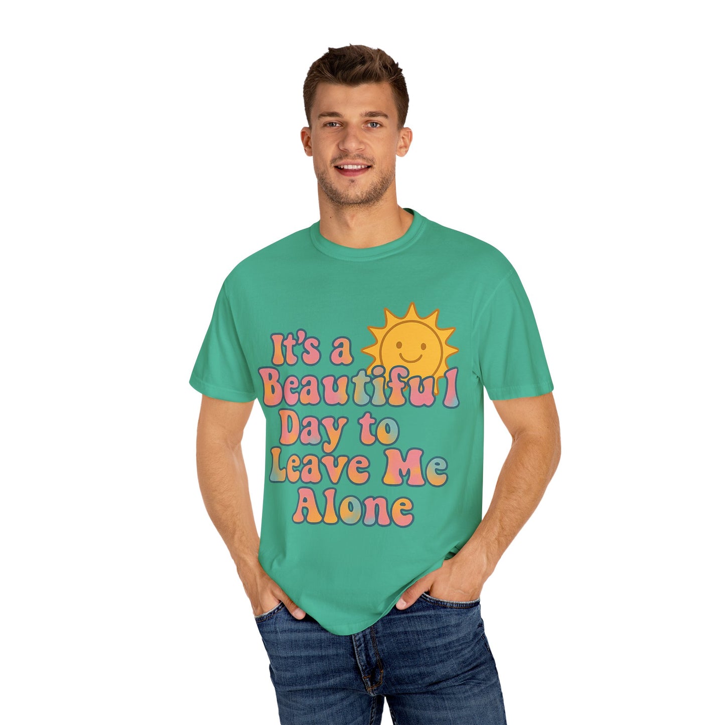 Unisex Garment-Dyed T-shirt | It's a Beautiful Day to Leave Me Alone - Perfect for Relaxation, Casual Outings, Birthdays, Gifts, Self-Care