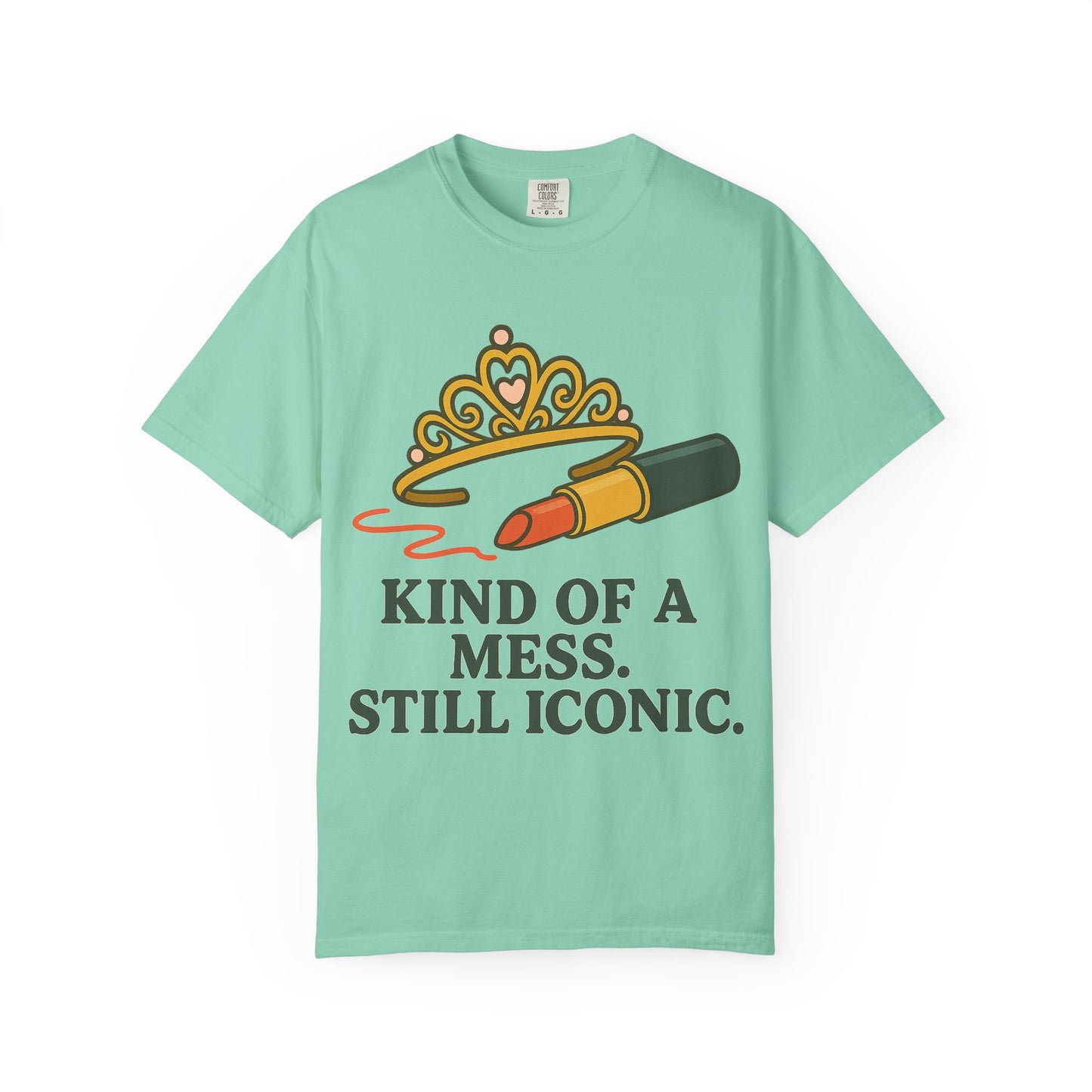 Unisex Garment-Dyed T-shirt | Kind of a Mess, Still Iconic - Perfect for Self-Love, Affirmation, Body Positivity