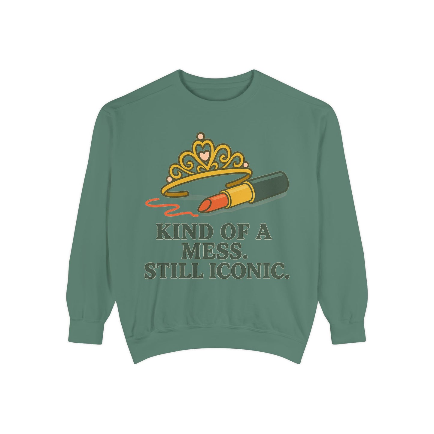 Unisex Garment-Dyed Sweatshirt | Kind of a Mess, Still Iconic - Casual Wear, Trendy Apparel, Perfect Gift, Messy Style, Everyday Comfort