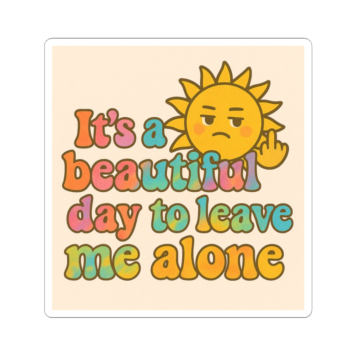 Kiss-Cut Stickers | It's a Beautiful Day to Leave Me Alone - Unique Laptop Decal, Self-Care Decor, Funny Gift, Room Decor