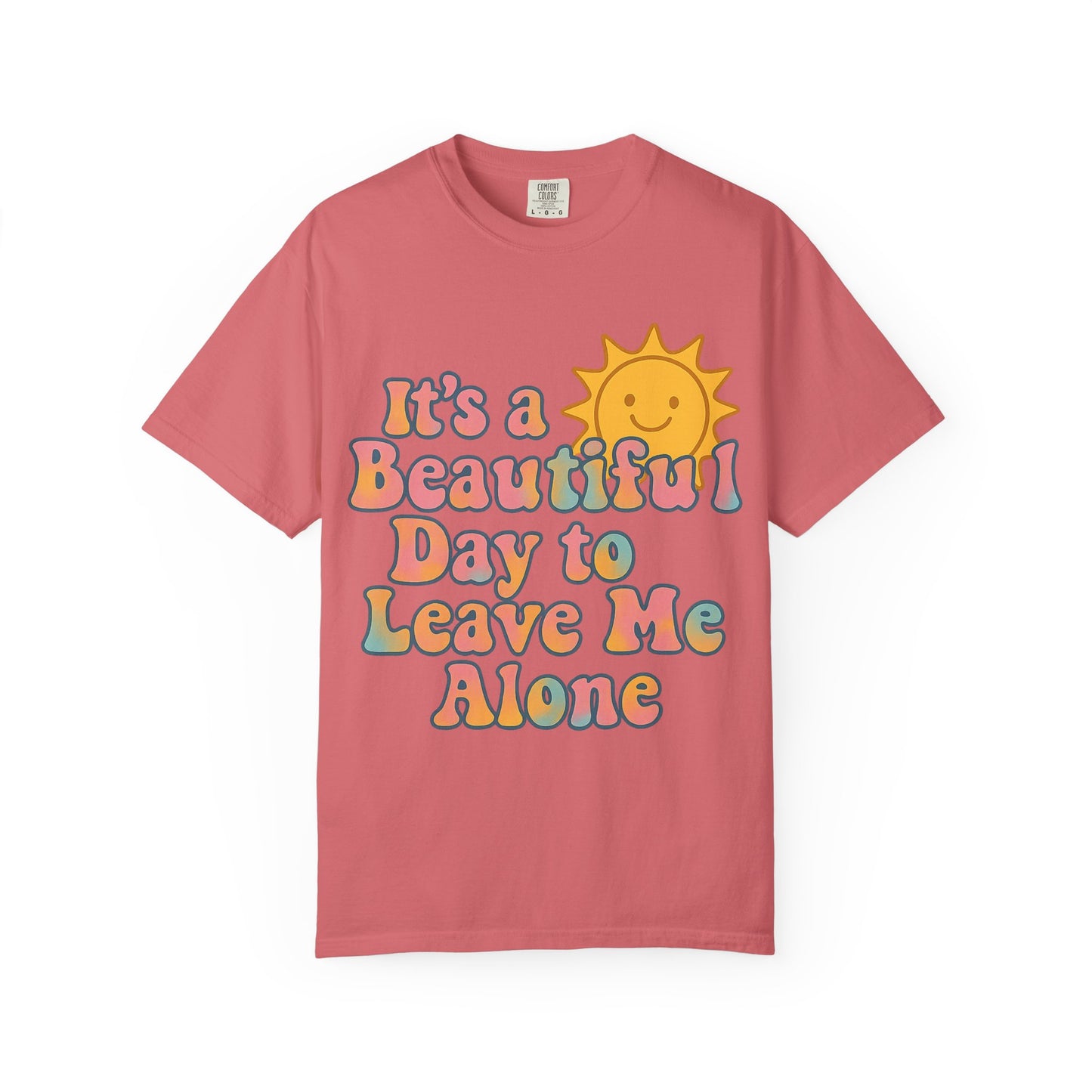 Unisex Garment-Dyed T-shirt | It's a Beautiful Day to Leave Me Alone - Perfect for Relaxation, Casual Outings, Birthdays, Gifts, Self-Care