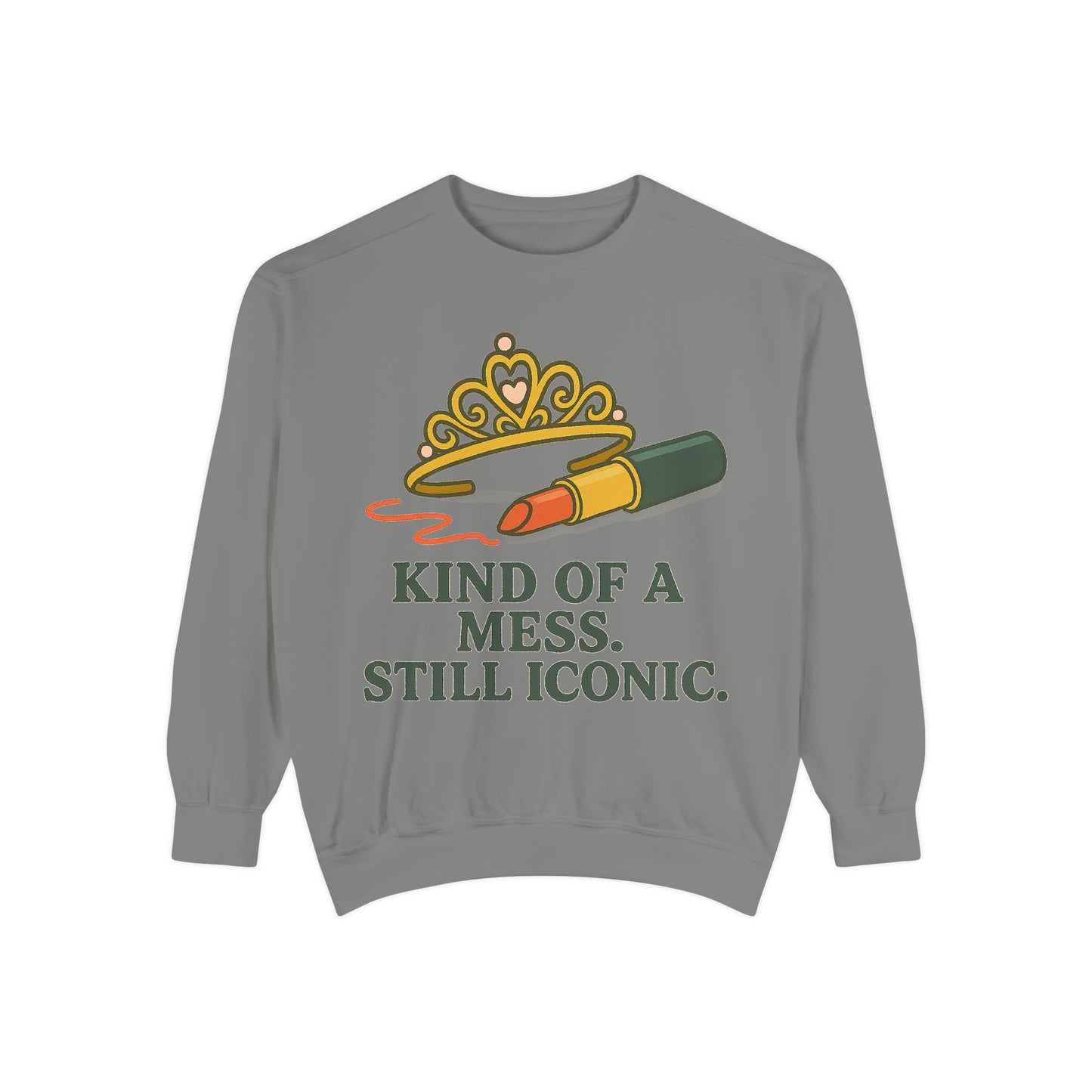 Unisex Garment-Dyed Sweatshirt | Kind of a Mess, Still Iconic - Casual Wear, Trendy Apparel, Perfect Gift, Messy Style, Everyday Comfort