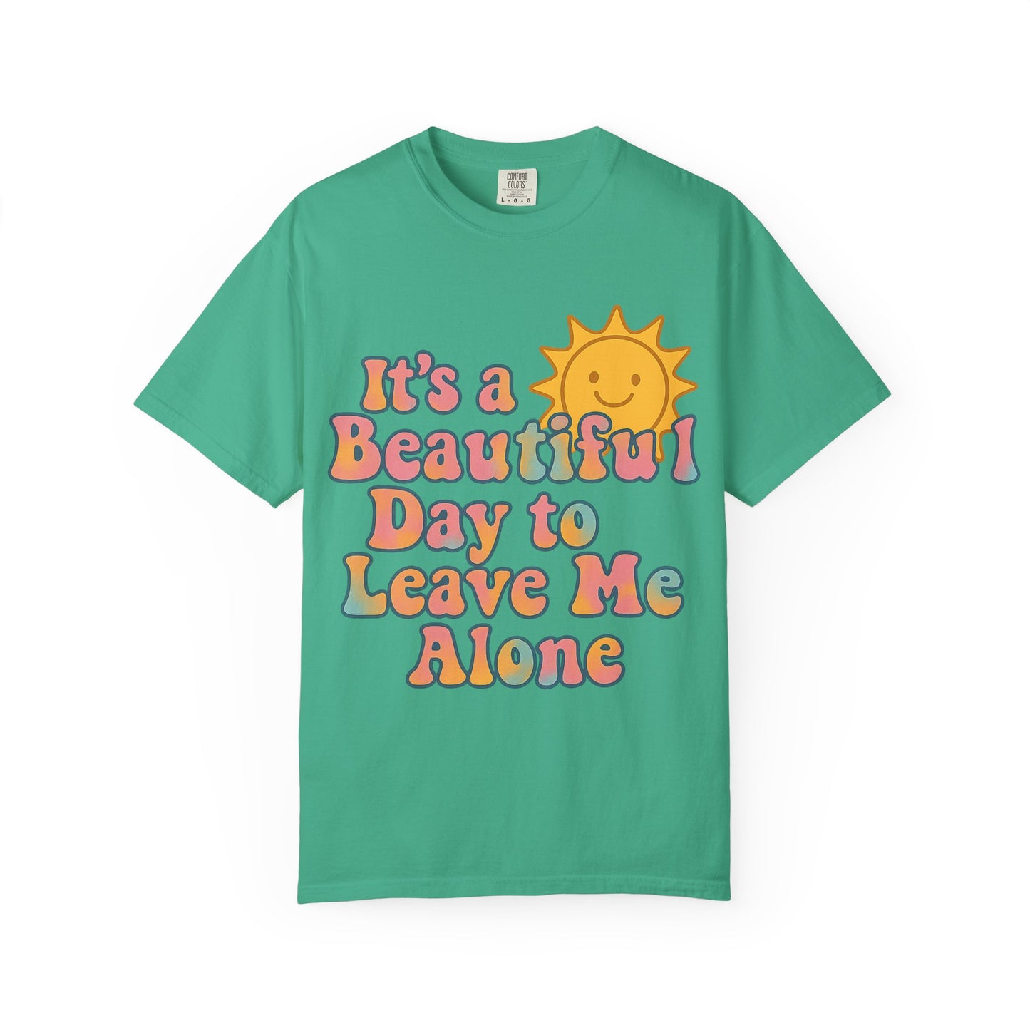 Unisex Garment-Dyed T-shirt | It's a Beautiful Day to Leave Me Alone - Perfect for Relaxation, Casual Outings, Birthdays, Gifts, Self-Care
