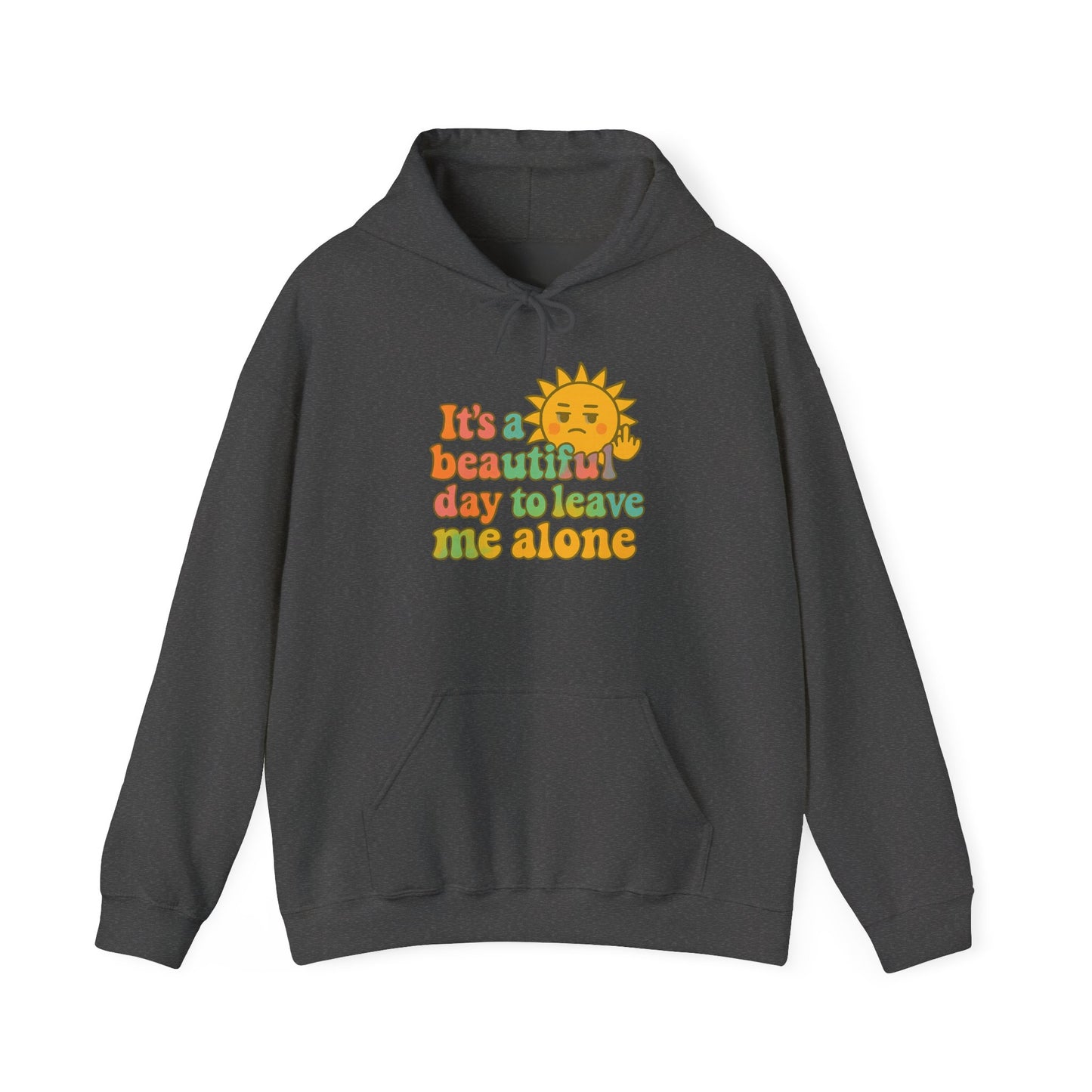 Unisex Heavy Blend Hooded Sweatshirt | It's a Beautiful Day to Leave Me Alone - Fun for Cozy Days, Perfect Gift, Casual Wear, Self-Care