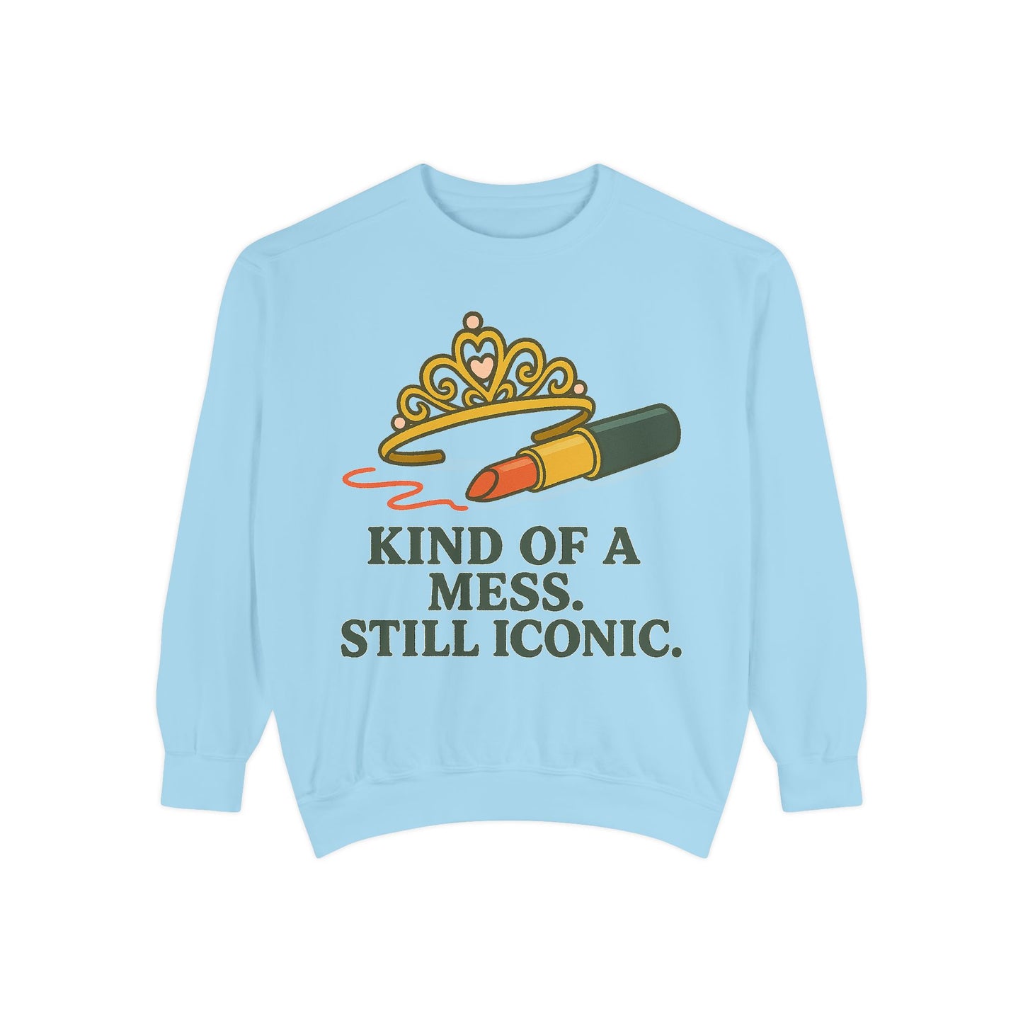 Unisex Garment-Dyed Sweatshirt | Kind of a Mess, Still Iconic - Casual Wear, Trendy Apparel, Perfect Gift, Messy Style, Everyday Comfort