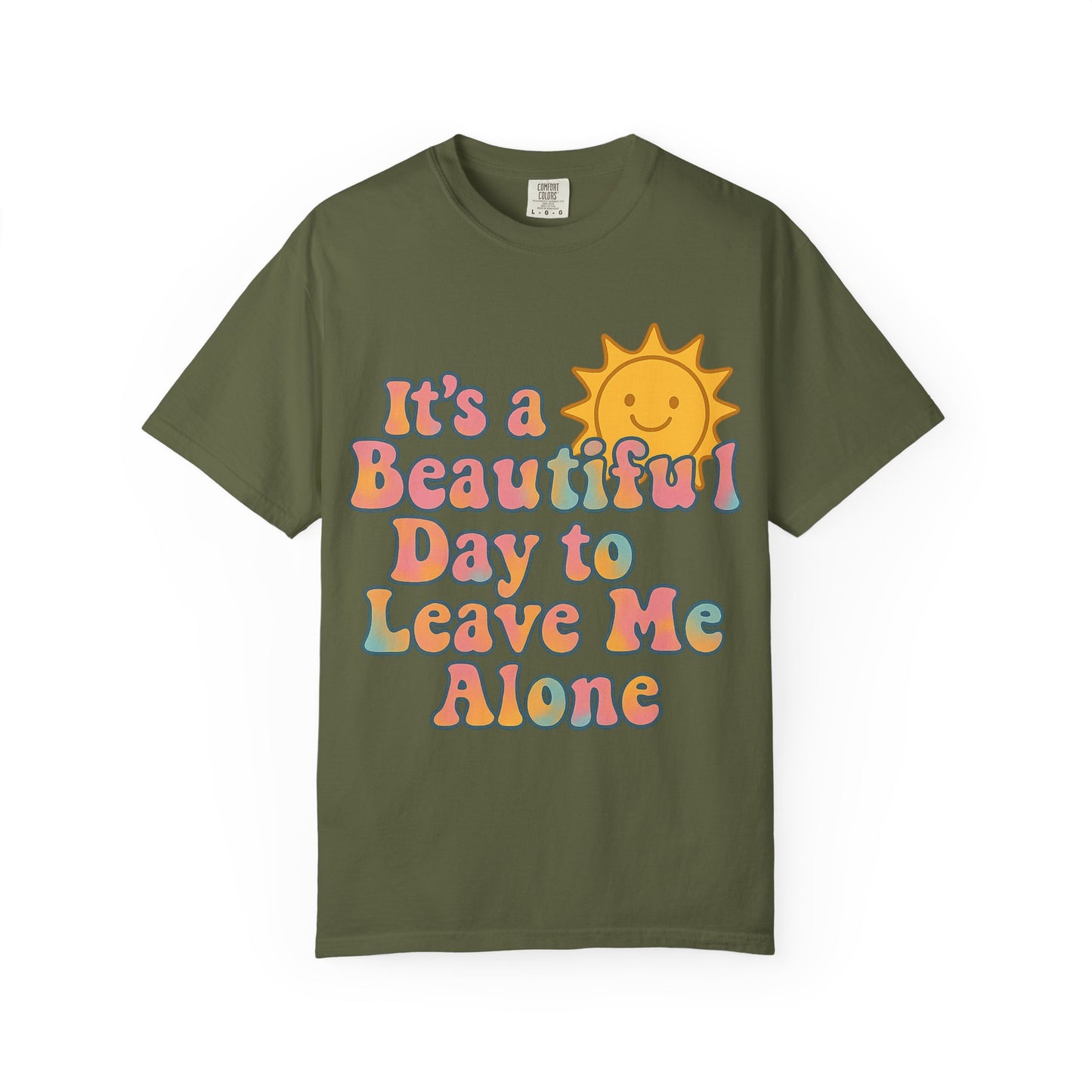 Unisex Garment-Dyed T-shirt | It's a Beautiful Day to Leave Me Alone - Perfect for Relaxation, Casual Outings, Birthdays, Gifts, Self-Care