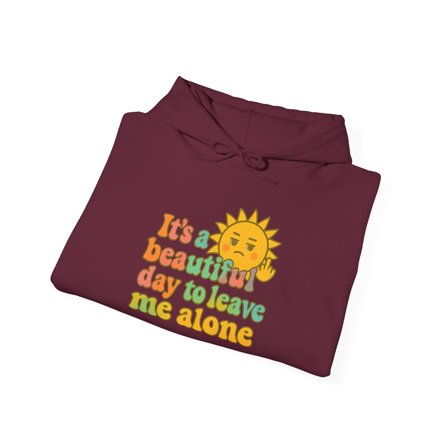 Unisex Heavy Blend Hooded Sweatshirt | It's a Beautiful Day to Leave Me Alone - Fun for Cozy Days, Perfect Gift, Casual Wear, Self-Care