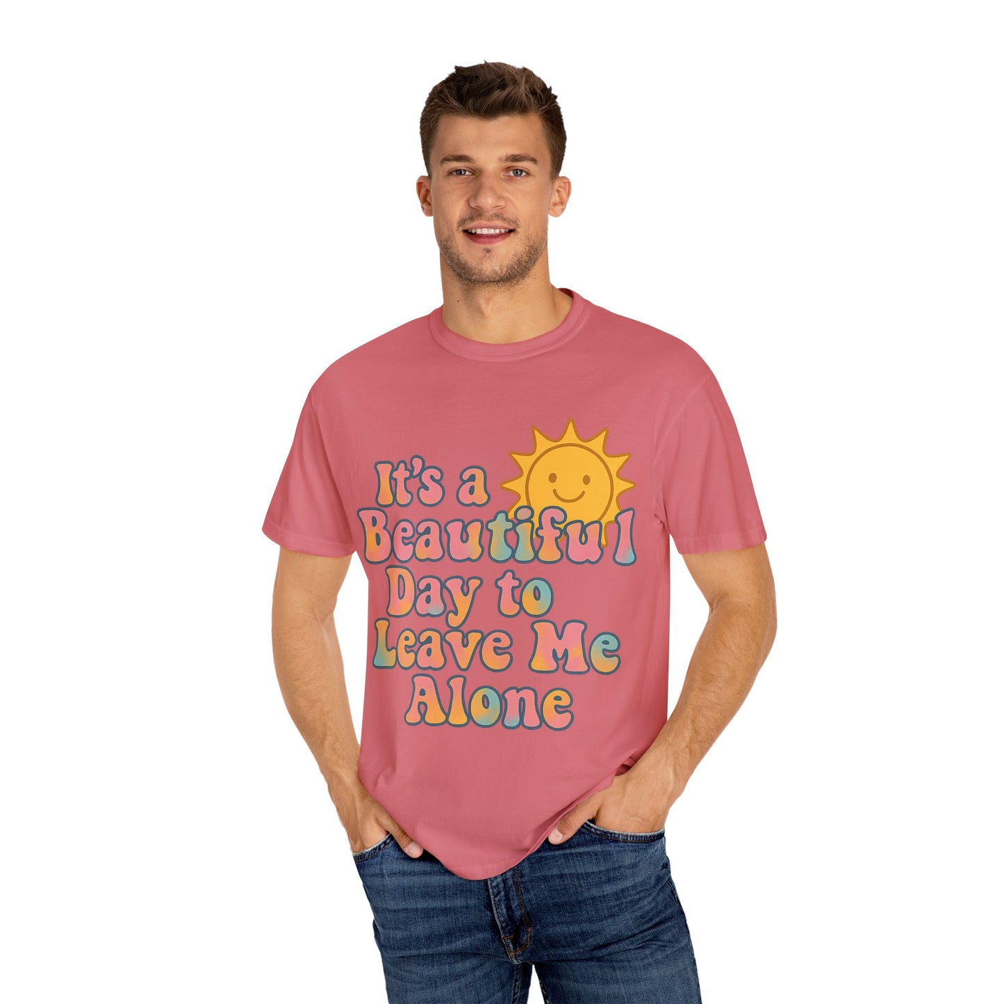 Unisex Garment-Dyed T-shirt | It's a Beautiful Day to Leave Me Alone - Perfect for Relaxation, Casual Outings, Birthdays, Gifts, Self-Care