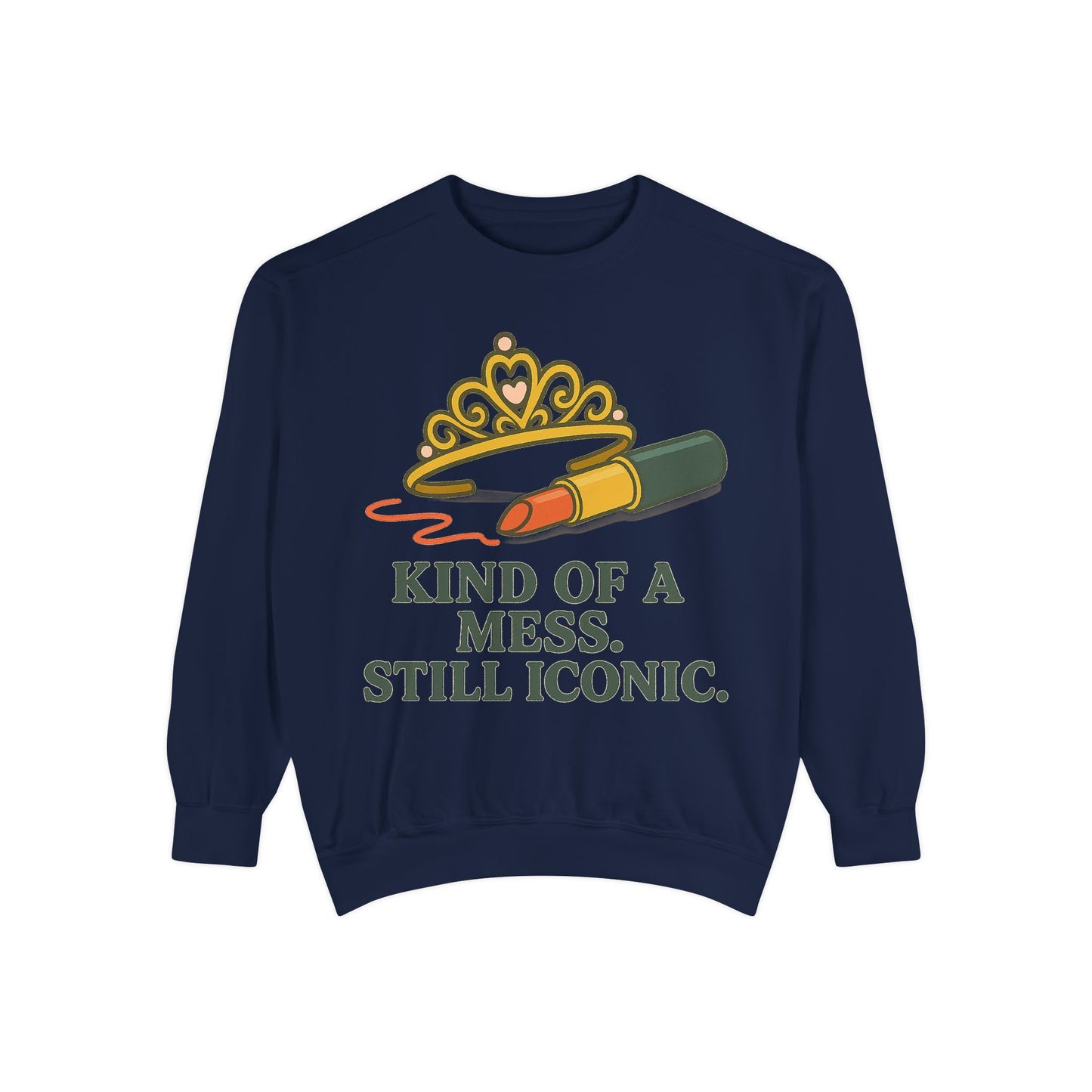Unisex Garment-Dyed Sweatshirt | Kind of a Mess, Still Iconic - Casual Wear, Trendy Apparel, Perfect Gift, Messy Style, Everyday Comfort