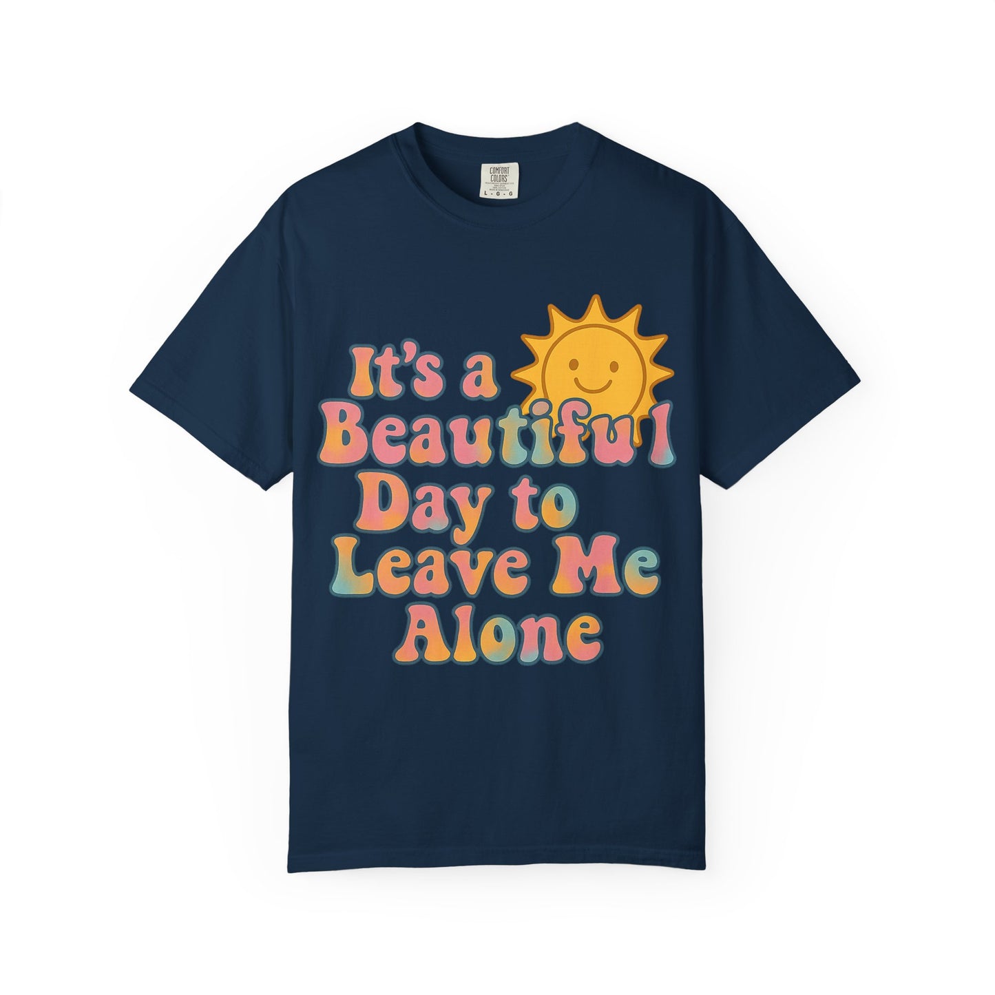 Unisex Garment-Dyed T-shirt | It's a Beautiful Day to Leave Me Alone - Perfect for Relaxation, Casual Outings, Birthdays, Gifts, Self-Care
