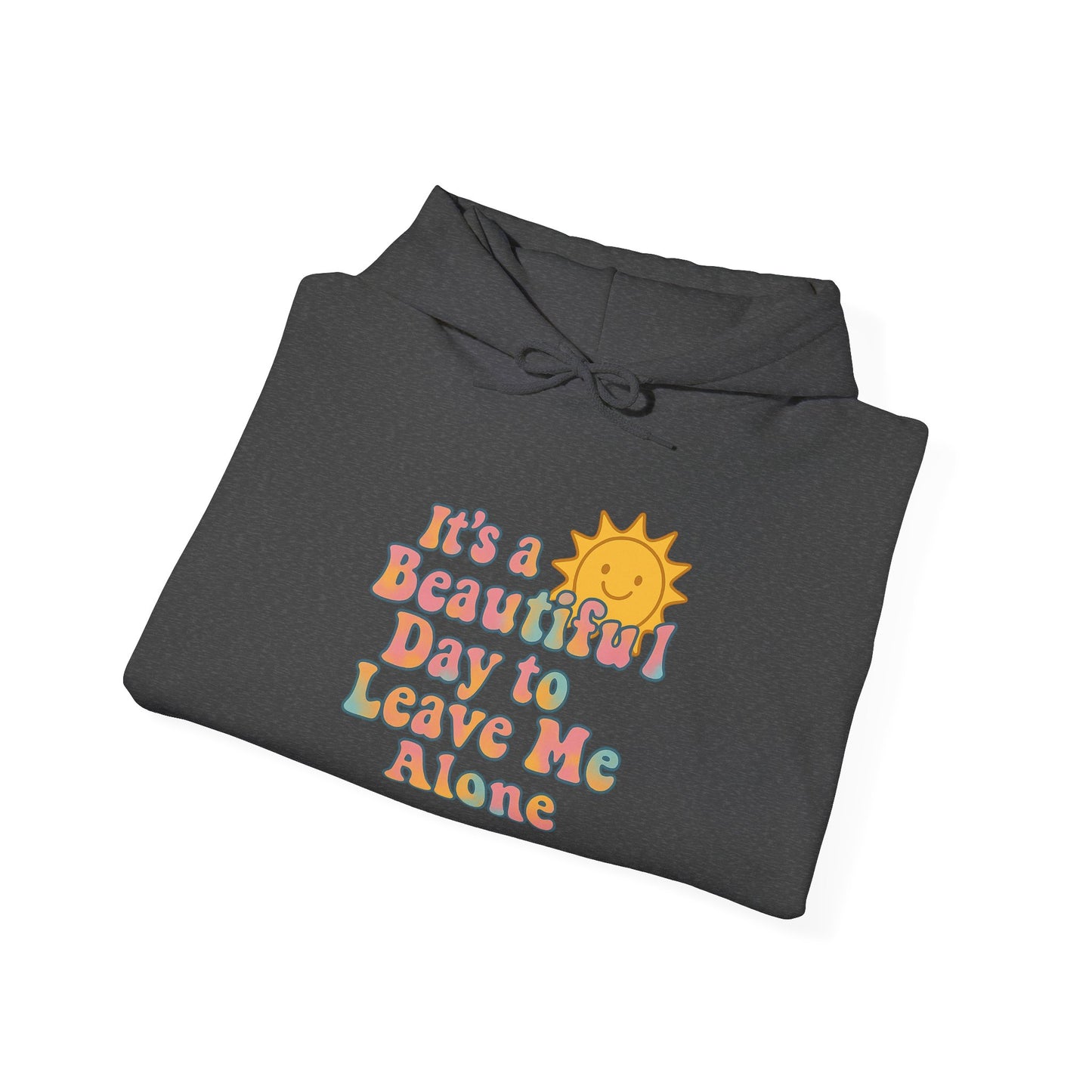 Unisex Heavy Blend Hooded Sweatshirt | It's a Beautiful Day to Leave Me Alone - Relaxing Gift, Perfect for Self-Care Days, Casual Wear