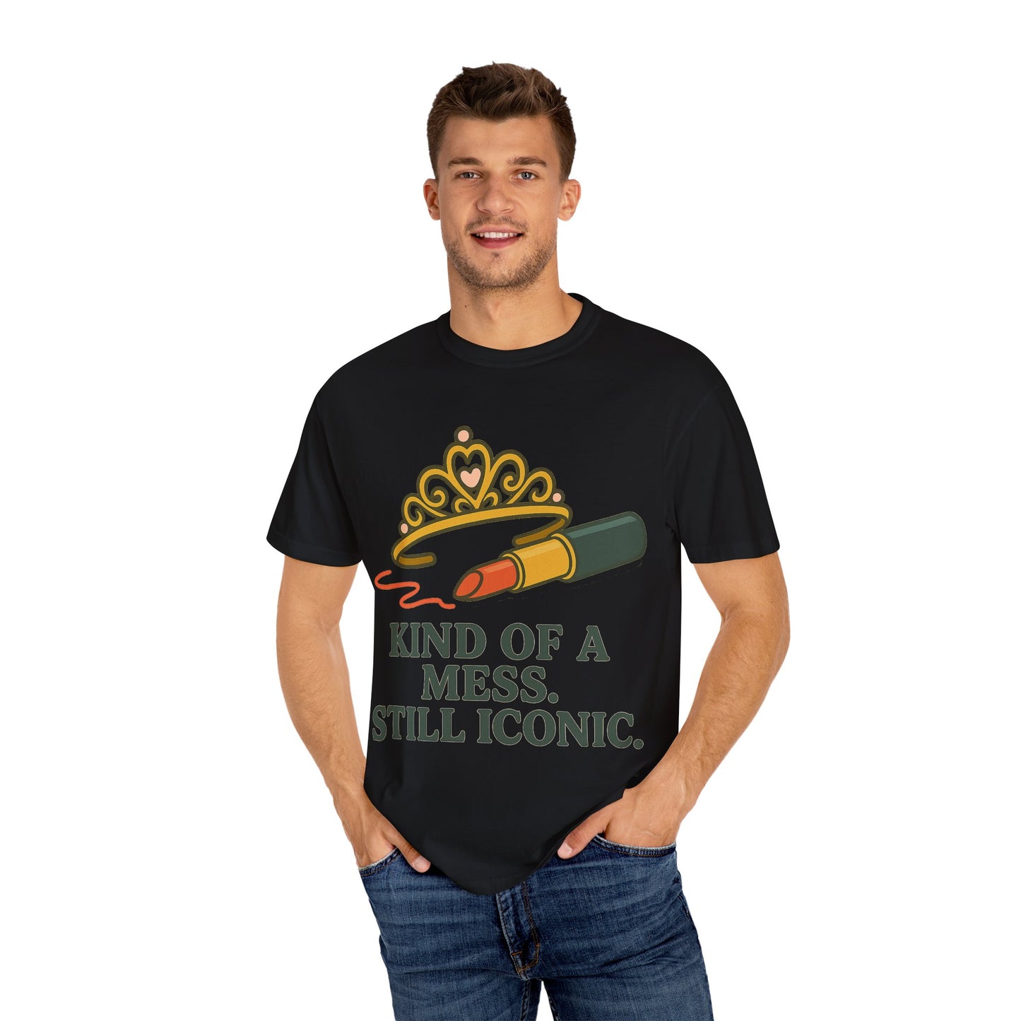 Unisex Garment-Dyed T-shirt | Kind of a Mess, Still Iconic - Perfect for Self-Love, Affirmation, Body Positivity