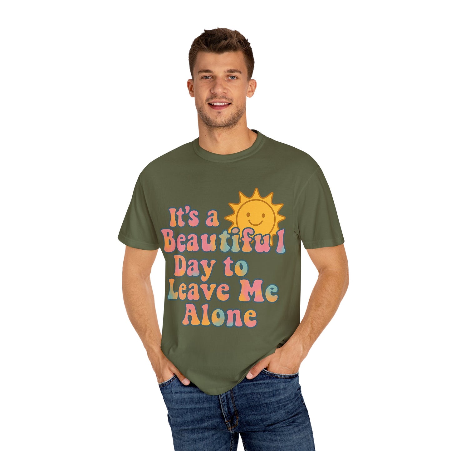 Unisex Garment-Dyed T-shirt | It's a Beautiful Day to Leave Me Alone - Perfect for Relaxation, Casual Outings, Birthdays, Gifts, Self-Care