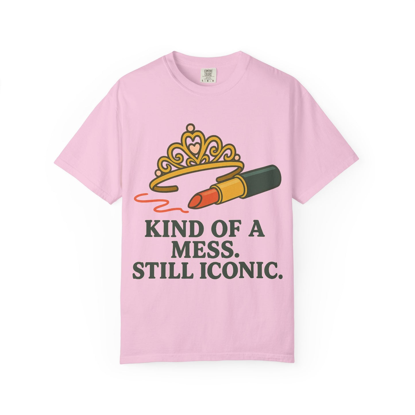 Unisex Garment-Dyed T-shirt | Kind of a Mess, Still Iconic - Perfect for Self-Love, Affirmation, Body Positivity
