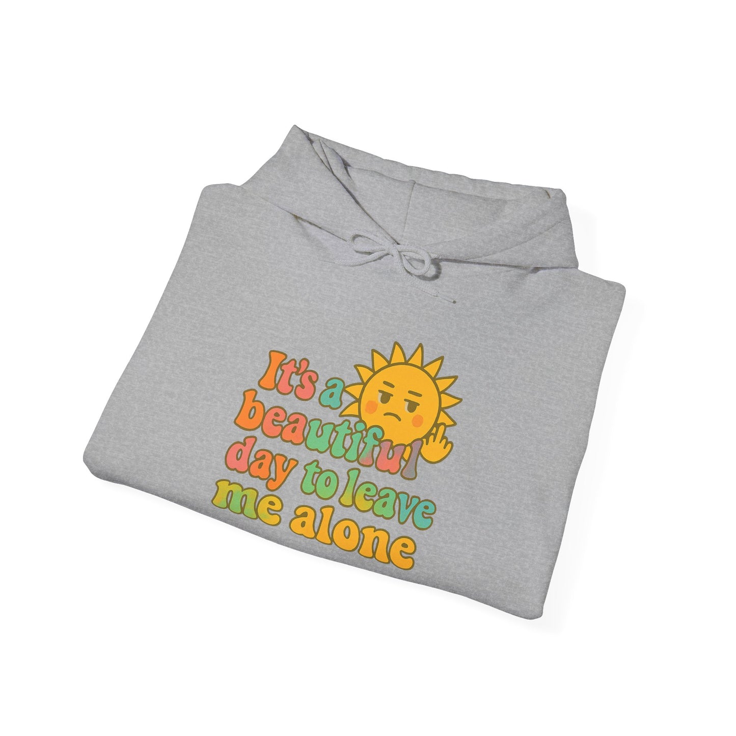 Unisex Heavy Blend Hooded Sweatshirt | It's a Beautiful Day to Leave Me Alone - Fun for Cozy Days, Perfect Gift, Casual Wear, Self-Care