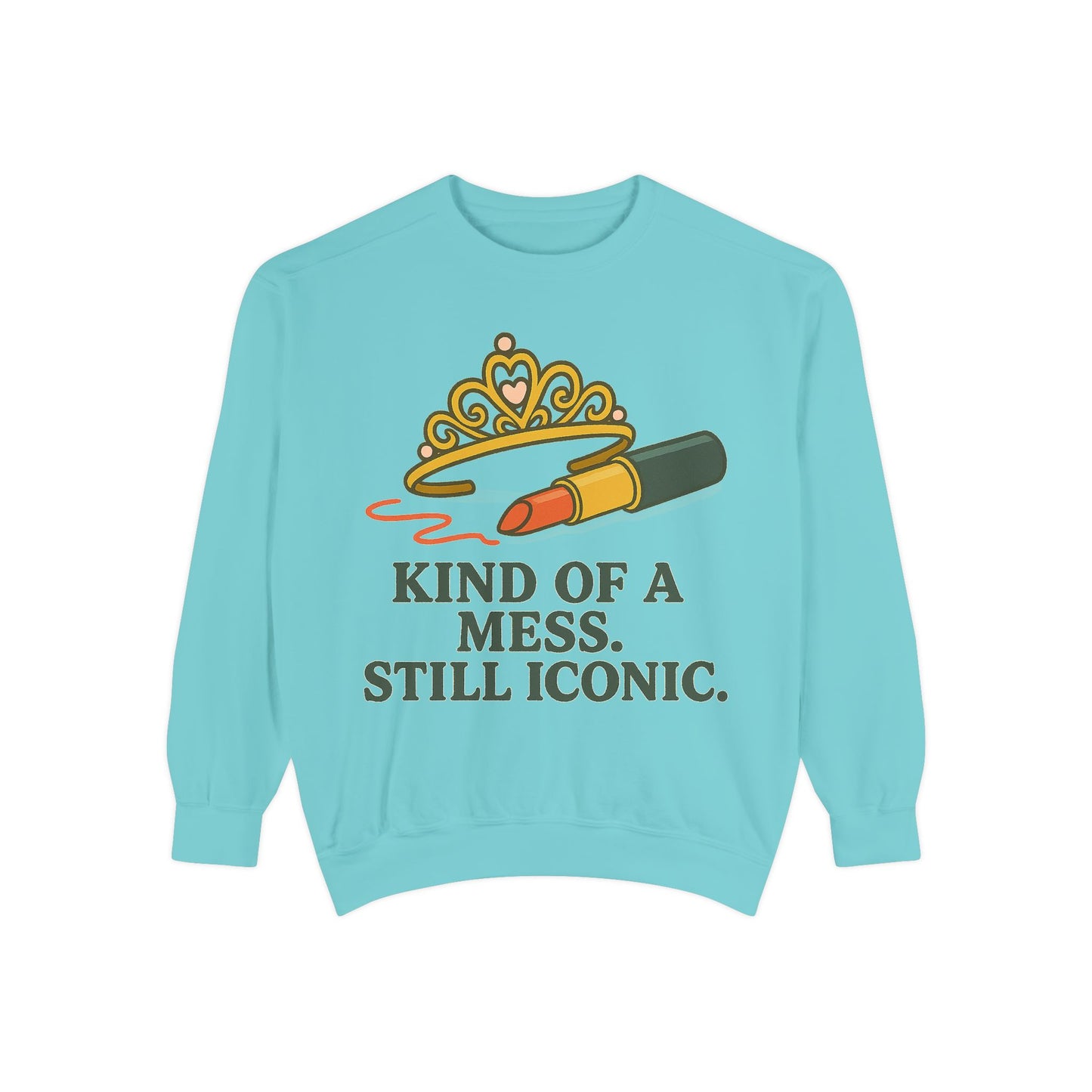 Unisex Garment-Dyed Sweatshirt | Kind of a Mess, Still Iconic - Casual Wear, Trendy Apparel, Perfect Gift, Messy Style, Everyday Comfort