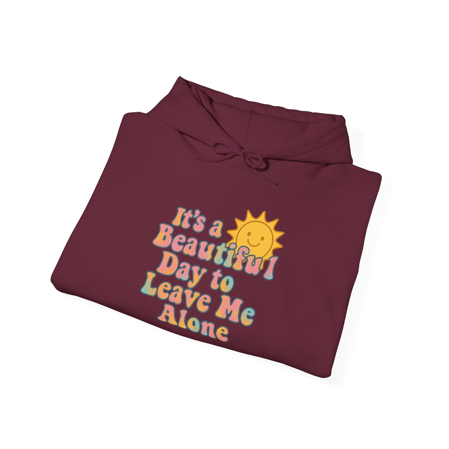 Unisex Heavy Blend Hooded Sweatshirt | It's a Beautiful Day to Leave Me Alone - Relaxing Gift, Perfect for Self-Care Days, Casual Wear