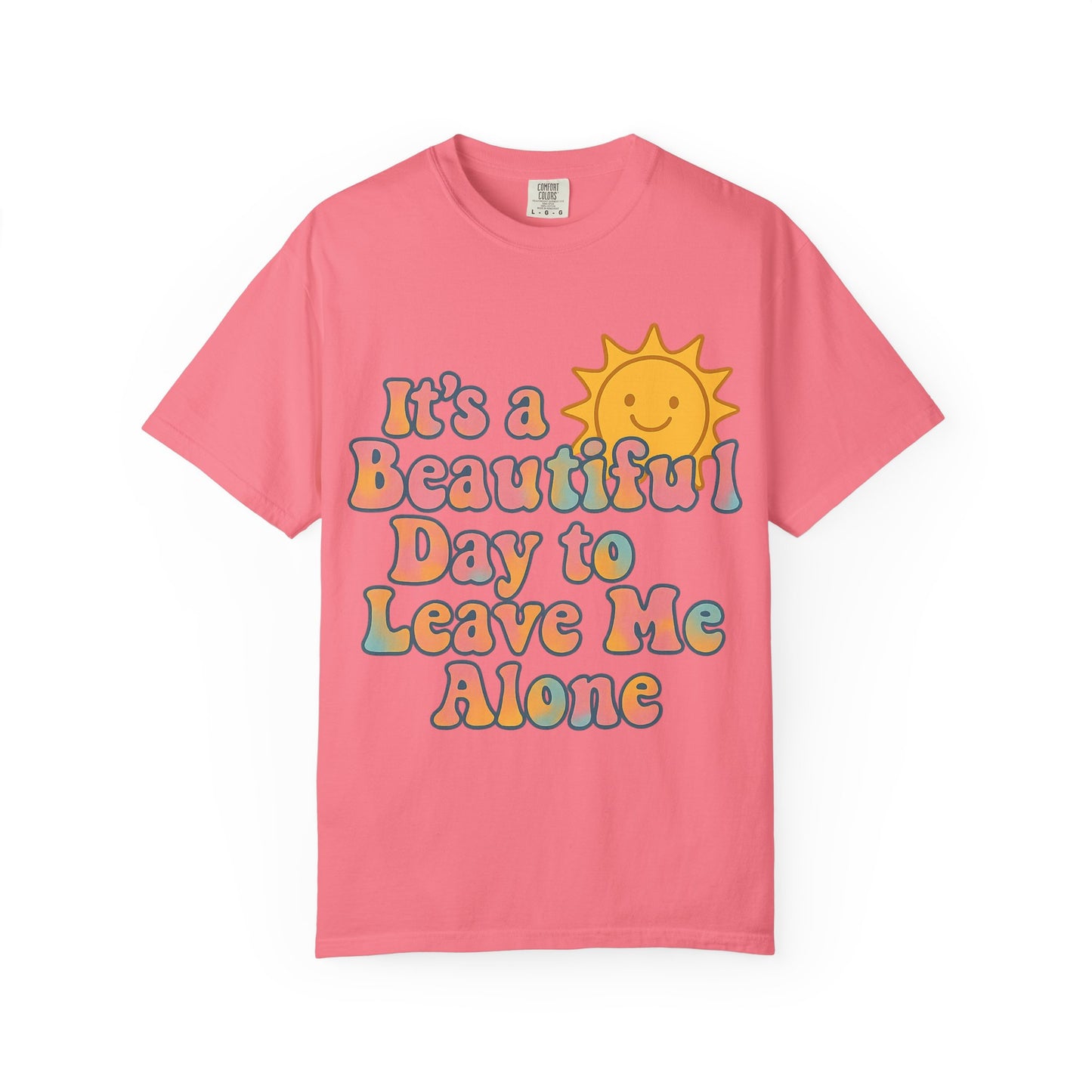Unisex Garment-Dyed T-shirt | It's a Beautiful Day to Leave Me Alone - Perfect for Relaxation, Casual Outings, Birthdays, Gifts, Self-Care