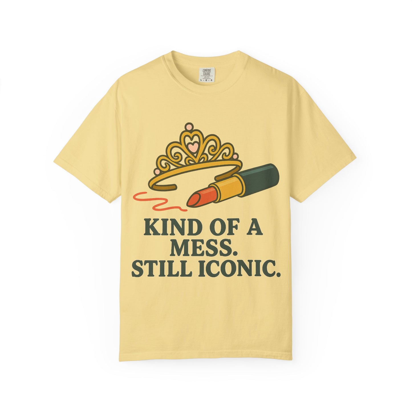 Unisex Garment-Dyed T-shirt | Kind of a Mess, Still Iconic - Perfect for Self-Love, Affirmation, Body Positivity