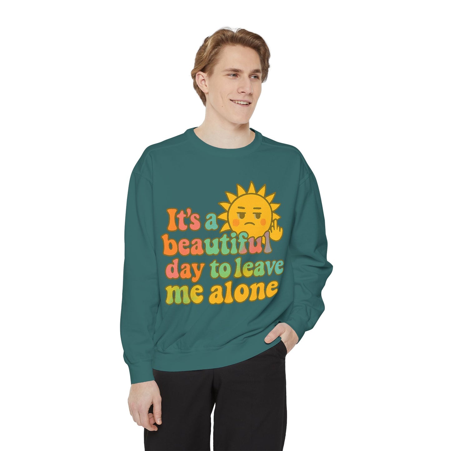 Garment-Dyed Sweatshirt | It's a Beautiful Day to Leave Me Alone - Casual Crewneck Top, Funny Graphic Sweatshirt, Unique Gift, Anti-Social