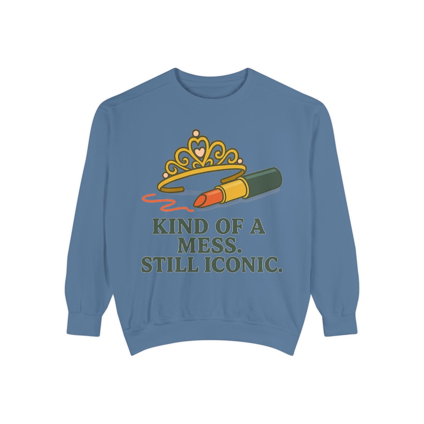 Unisex Garment-Dyed Sweatshirt | Kind of a Mess, Still Iconic - Casual Wear, Trendy Apparel, Perfect Gift, Messy Style, Everyday Comfort