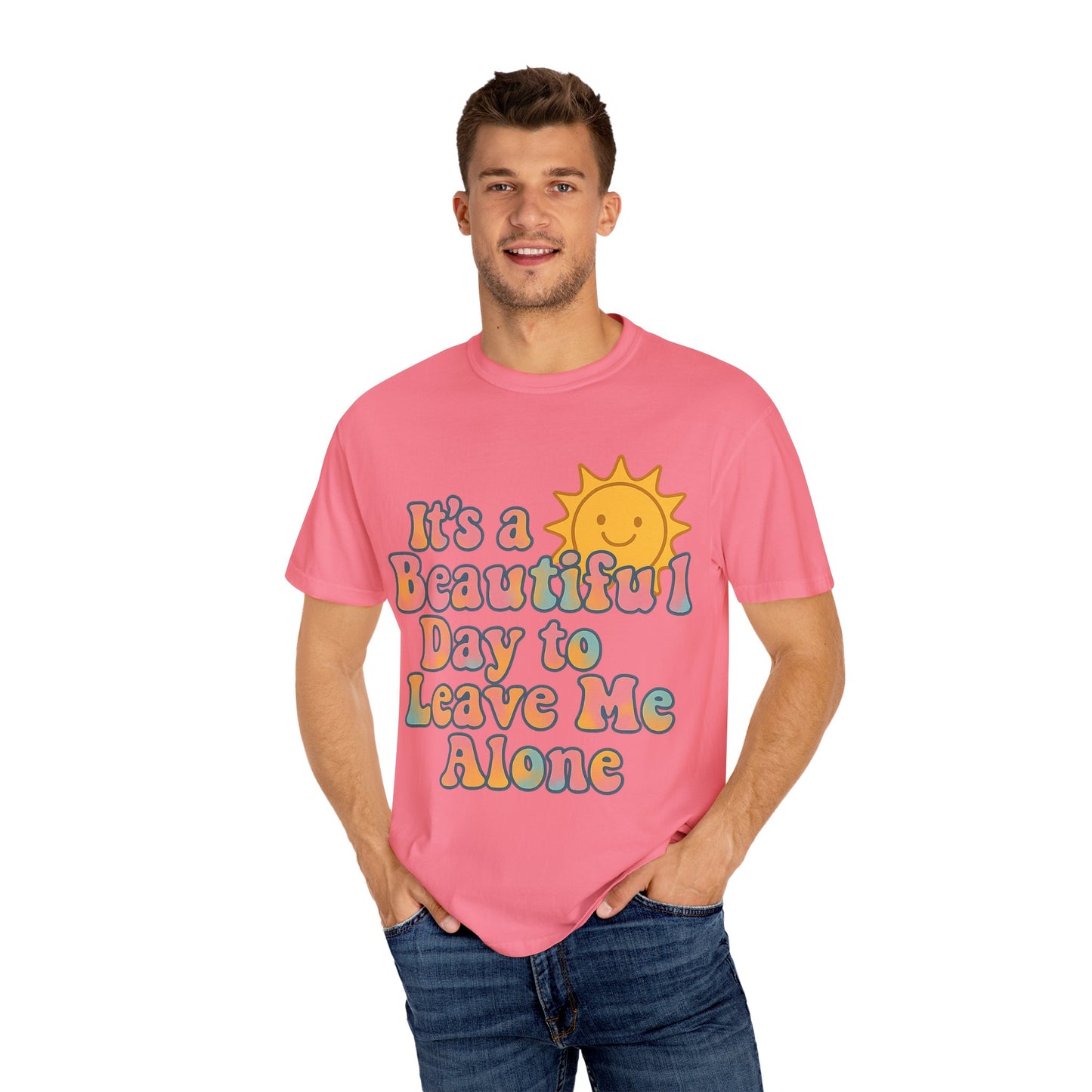 Unisex Garment-Dyed T-shirt | It's a Beautiful Day to Leave Me Alone - Perfect for Relaxation, Casual Outings, Birthdays, Gifts, Self-Care