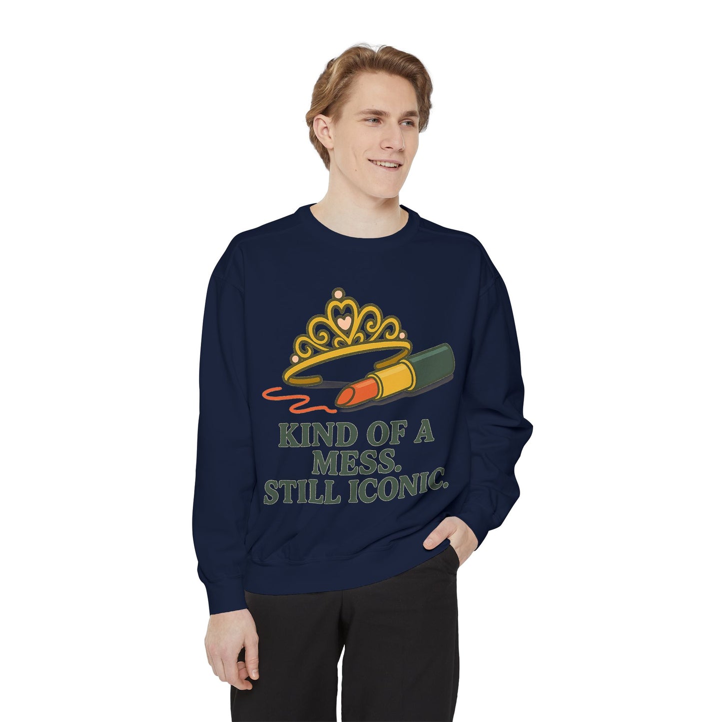 Unisex Garment-Dyed Sweatshirt | Kind of a Mess, Still Iconic - Casual Wear, Trendy Apparel, Perfect Gift, Messy Style, Everyday Comfort