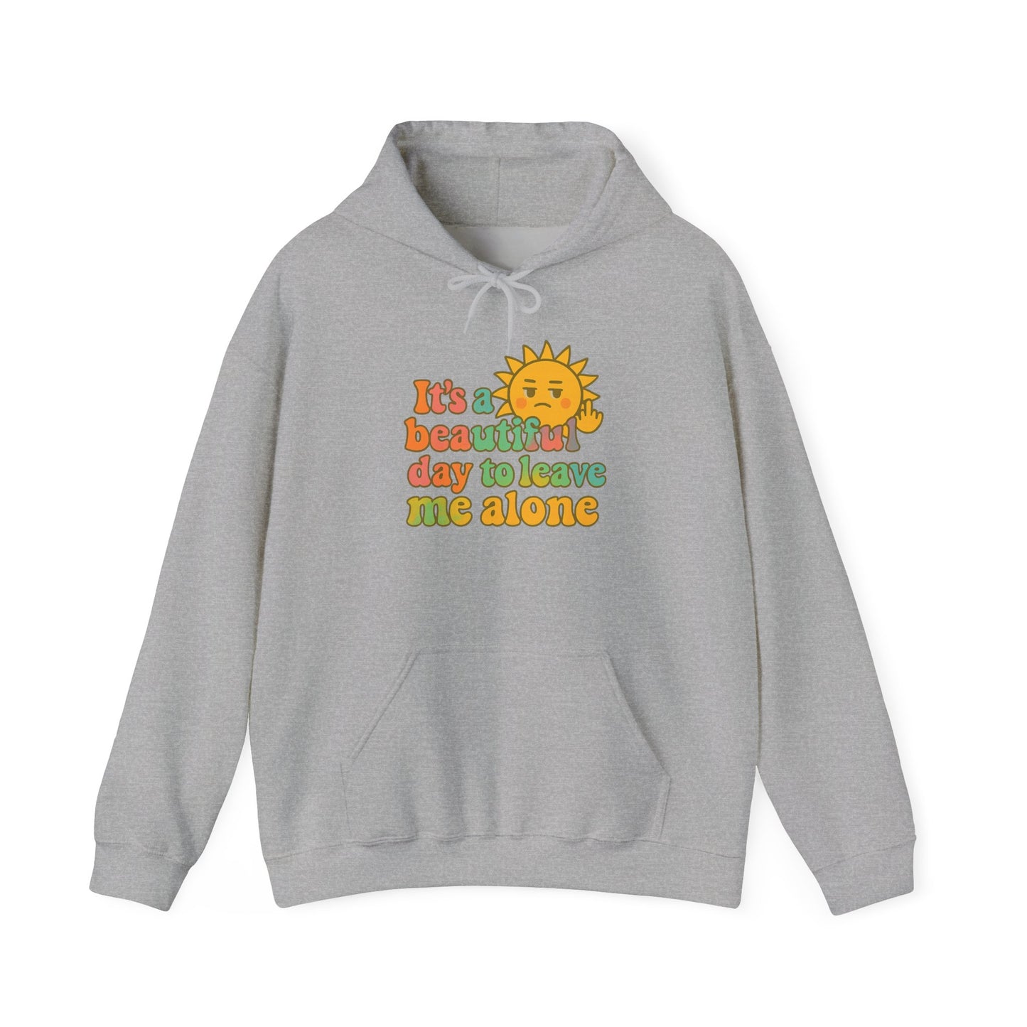 Unisex Heavy Blend Hooded Sweatshirt | It's a Beautiful Day to Leave Me Alone - Fun for Cozy Days, Perfect Gift, Casual Wear, Self-Care