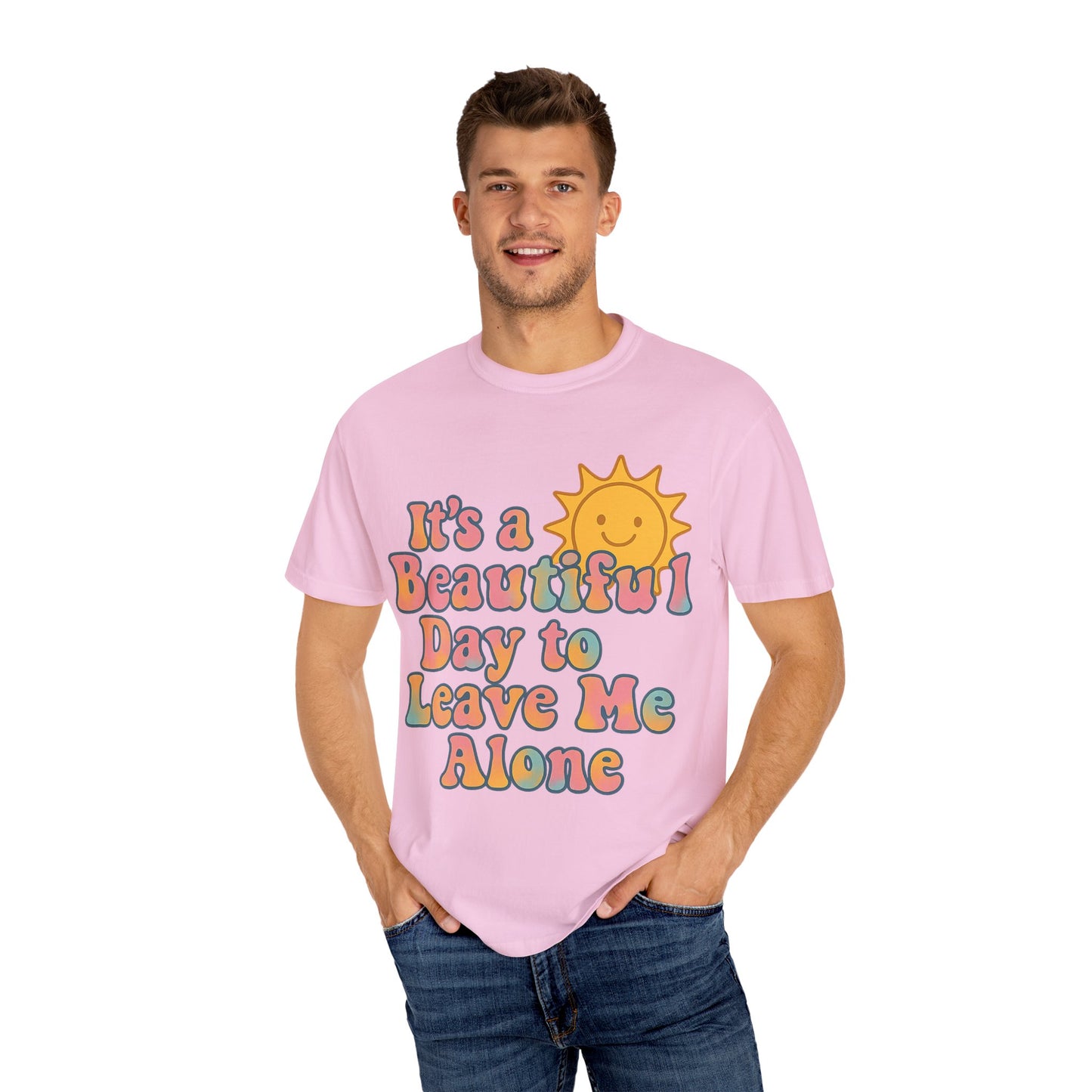 Unisex Garment-Dyed T-shirt | It's a Beautiful Day to Leave Me Alone - Perfect for Relaxation, Casual Outings, Birthdays, Gifts, Self-Care