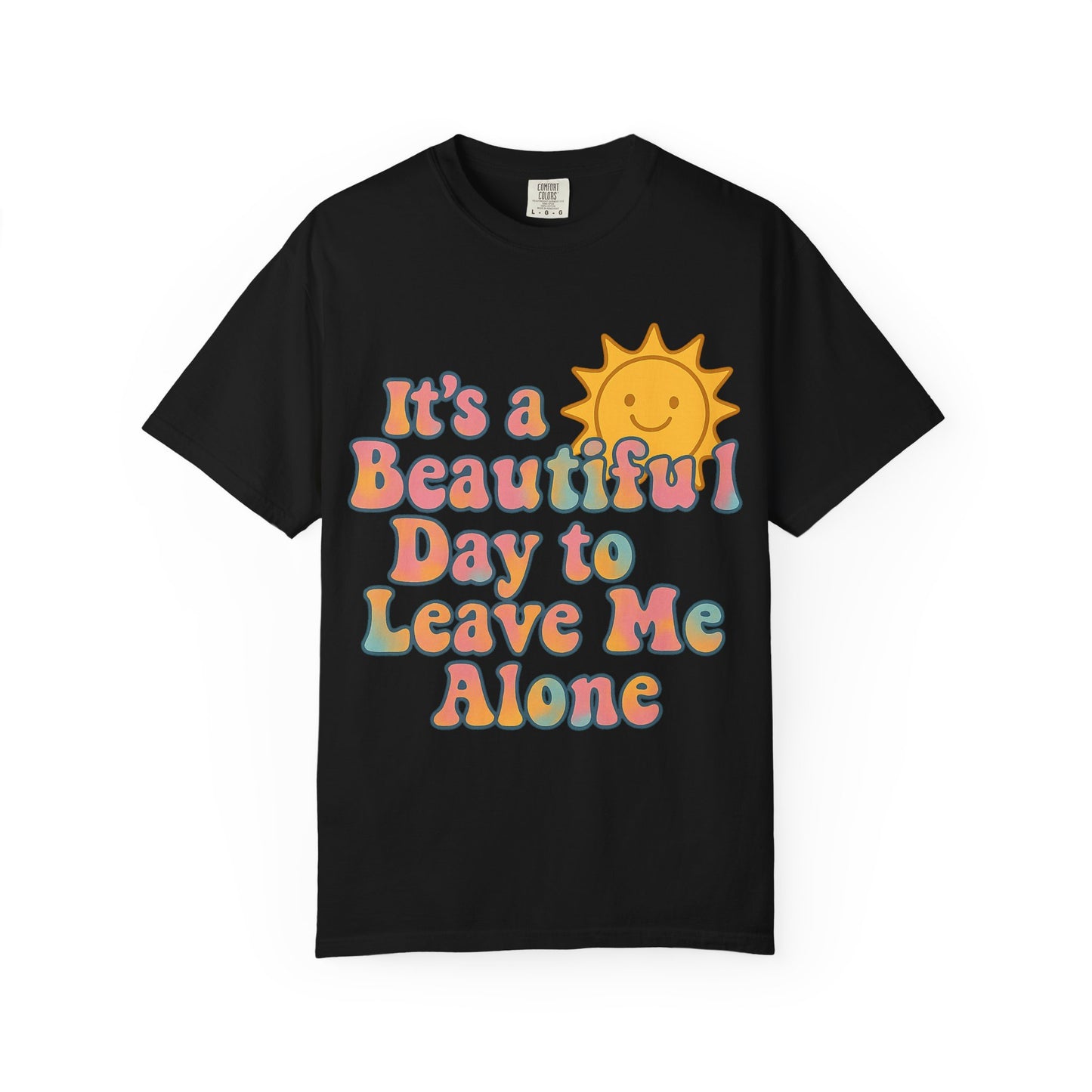 Unisex Garment-Dyed T-shirt | It's a Beautiful Day to Leave Me Alone - Perfect for Relaxation, Casual Outings, Birthdays, Gifts, Self-Care