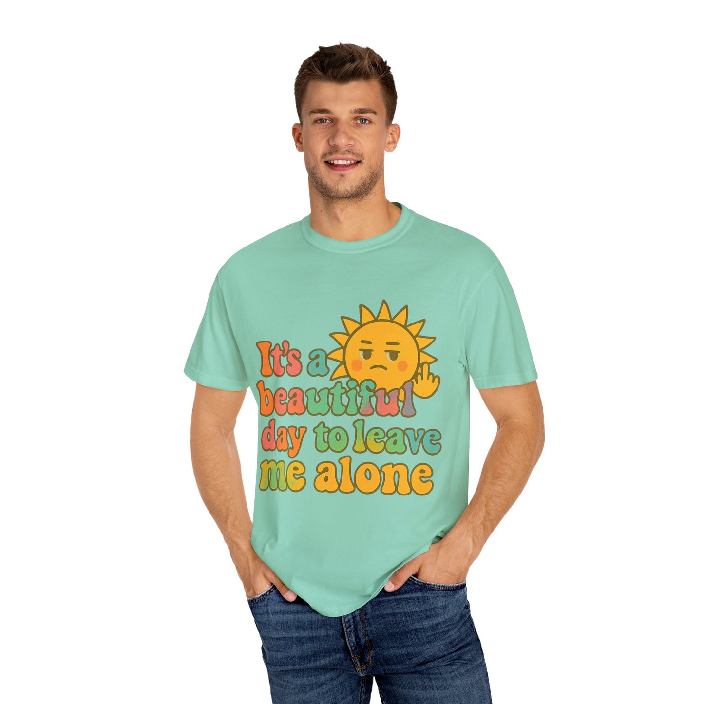 Unisex Garment-Dyed T-shirt | It's a Beautiful Day to Leave Me Alone - Casual Wear, Gifts for Friends, Summer Vibes, Relaxation