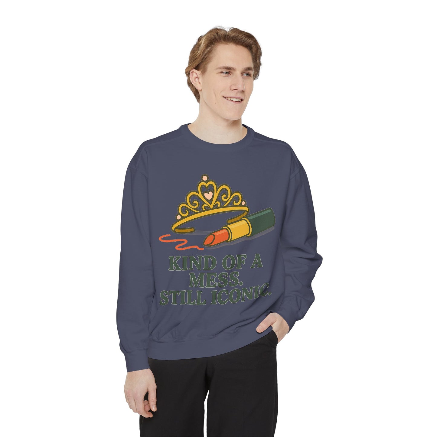 Unisex Garment-Dyed Sweatshirt | Kind of a Mess, Still Iconic - Casual Wear, Trendy Apparel, Perfect Gift, Messy Style, Everyday Comfort