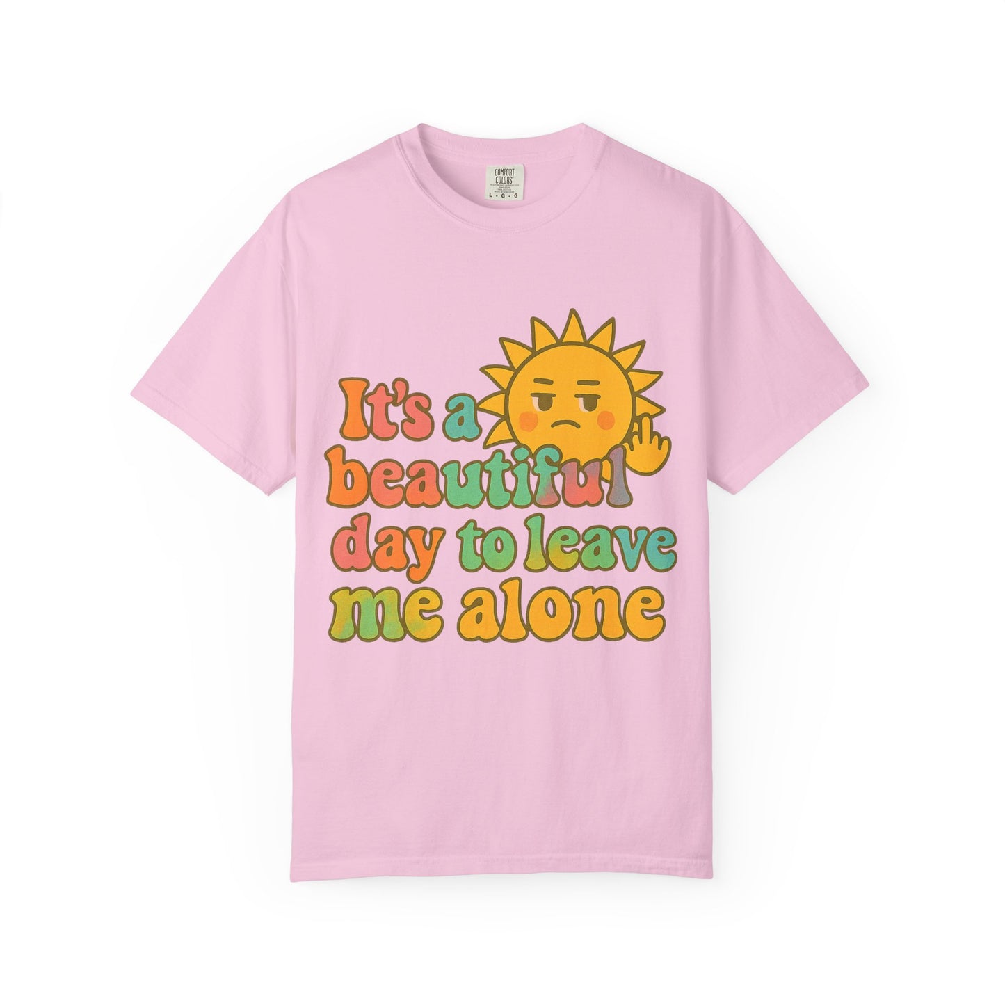 Unisex Garment-Dyed T-shirt | It's a Beautiful Day to Leave Me Alone - Casual Wear, Gifts for Friends, Summer Vibes, Relaxation