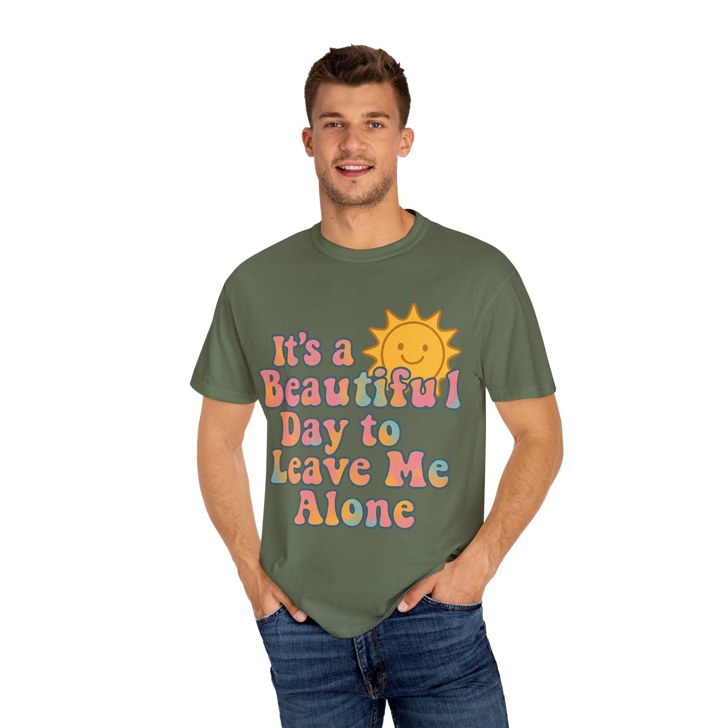 Unisex Garment-Dyed T-shirt | It's a Beautiful Day to Leave Me Alone - Perfect for Relaxation, Casual Outings, Birthdays, Gifts, Self-Care