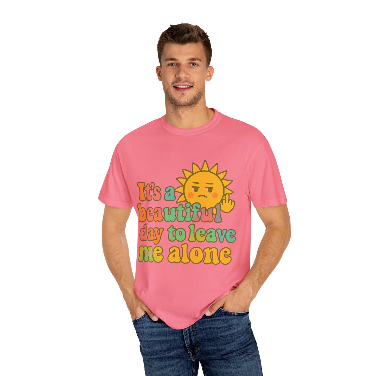 Unisex Garment-Dyed T-shirt | It's a Beautiful Day to Leave Me Alone - Casual Wear, Gifts for Friends, Summer Vibes, Relaxation