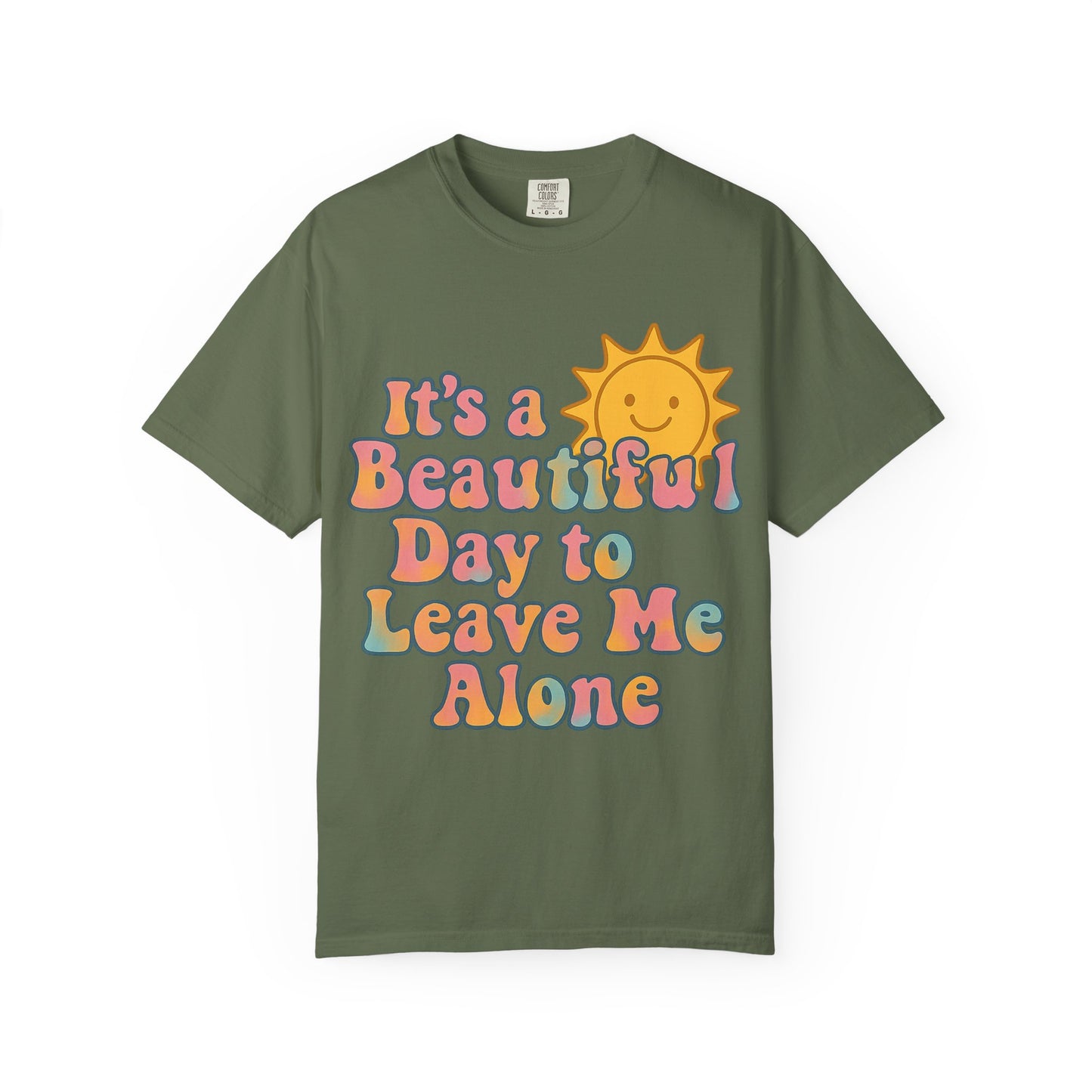 Unisex Garment-Dyed T-shirt | It's a Beautiful Day to Leave Me Alone - Perfect for Relaxation, Casual Outings, Birthdays, Gifts, Self-Care