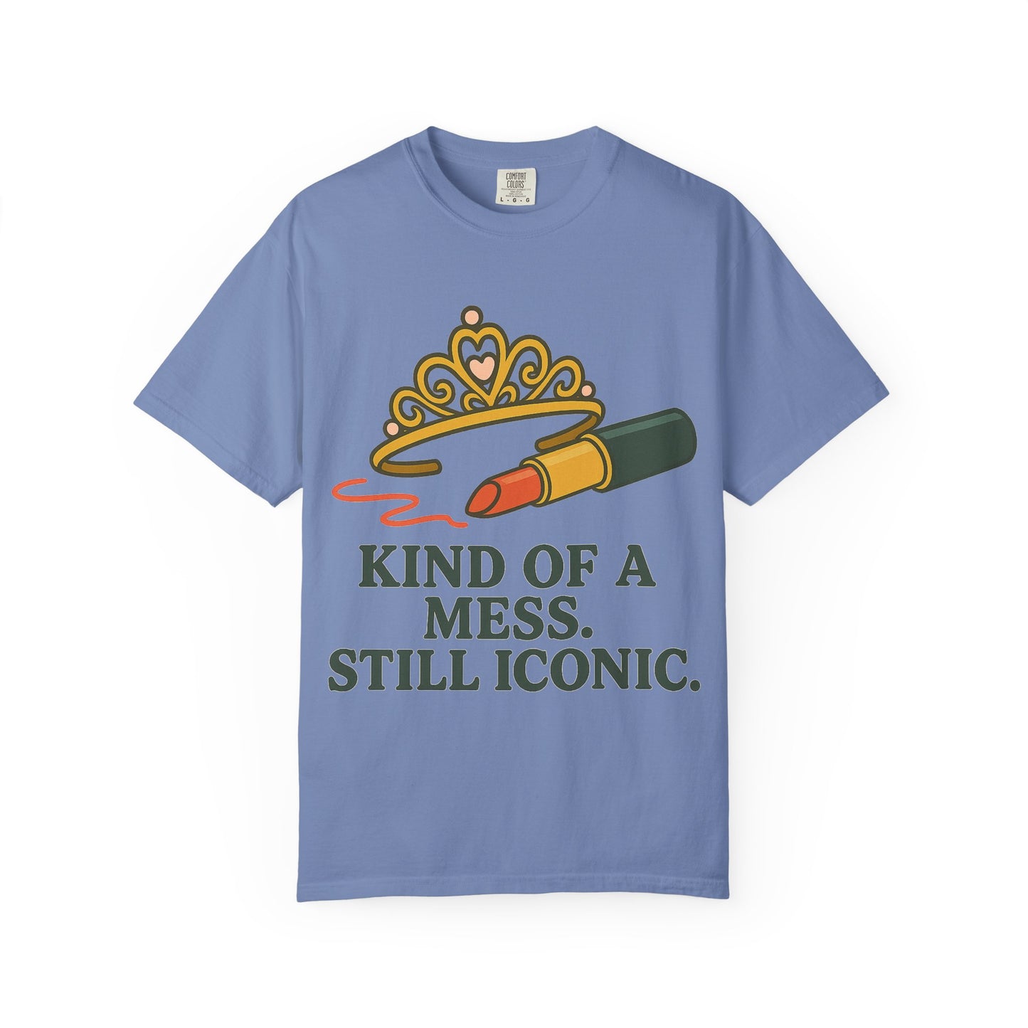 Unisex Garment-Dyed T-shirt | Kind of a Mess, Still Iconic - Perfect for Self-Love, Affirmation, Body Positivity
