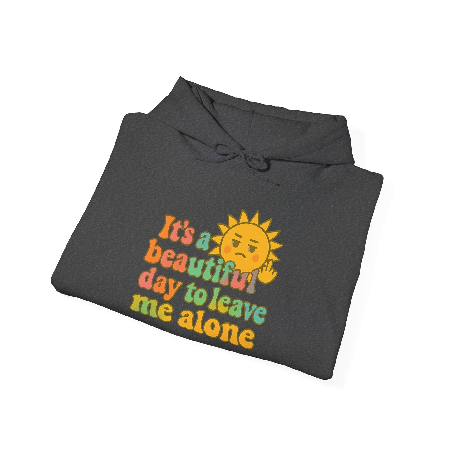 Unisex Heavy Blend Hooded Sweatshirt | It's a Beautiful Day to Leave Me Alone - Fun for Cozy Days, Perfect Gift, Casual Wear, Self-Care