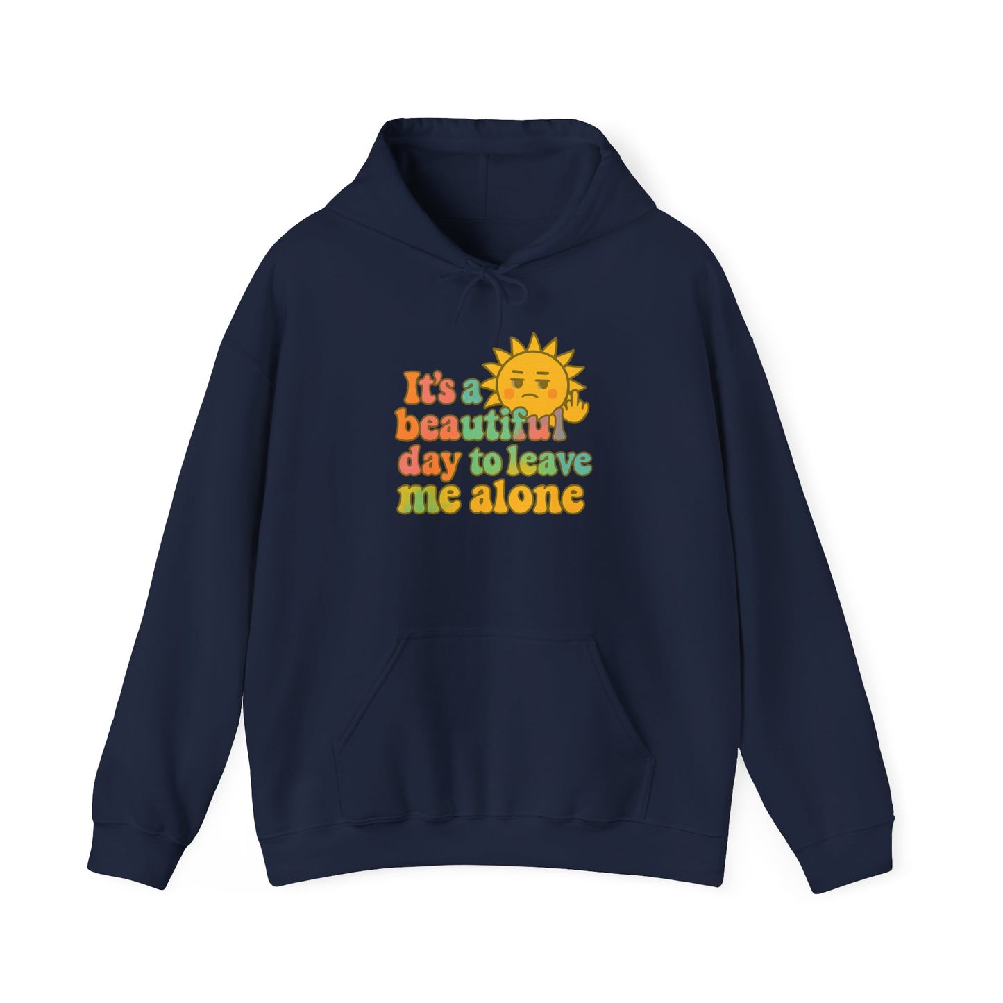 Unisex Heavy Blend Hooded Sweatshirt | It's a Beautiful Day to Leave Me Alone - Fun for Cozy Days, Perfect Gift, Casual Wear, Self-Care